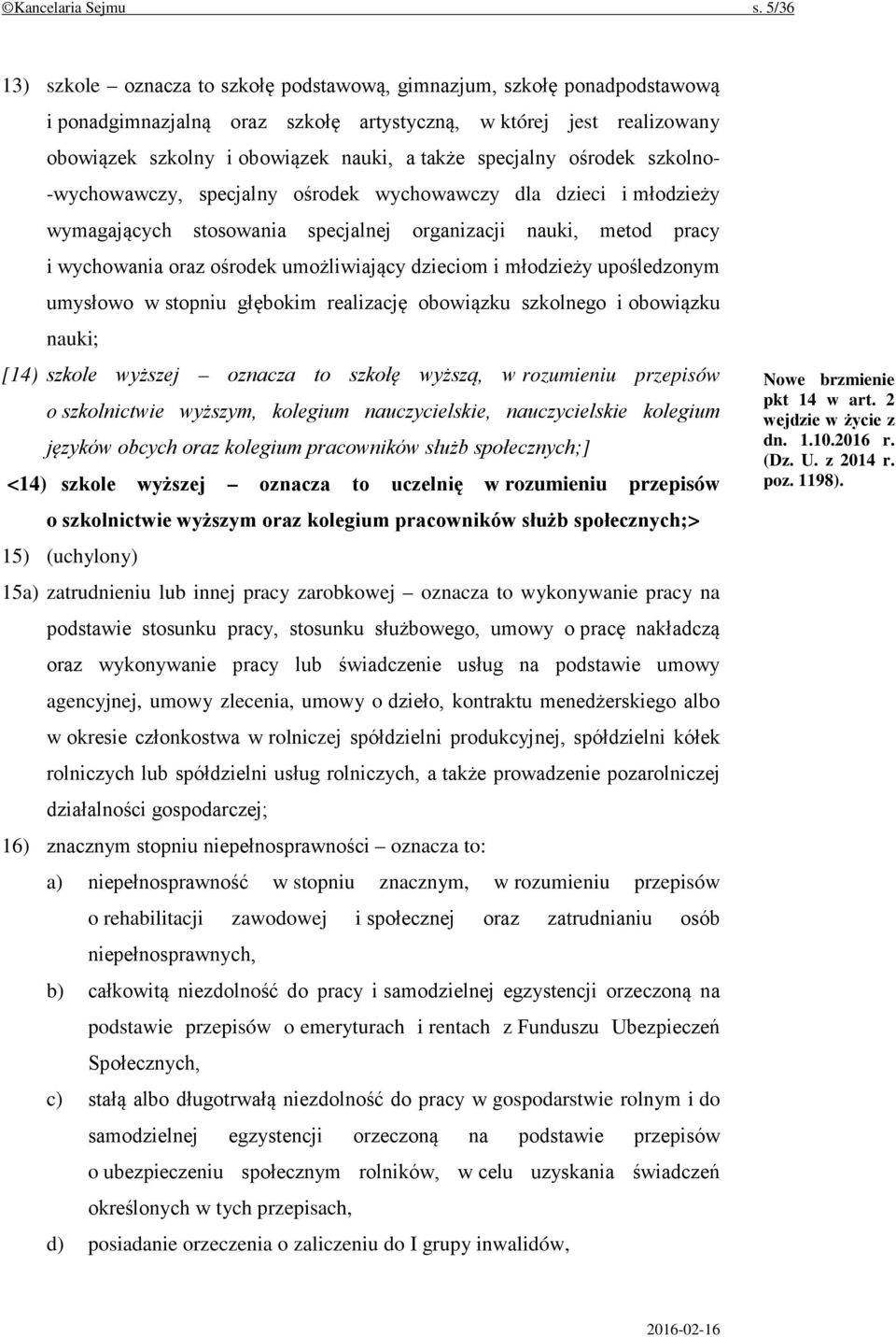 specjalny ośrodek szkolno- -wychowawczy, specjalny ośrodek wychowawczy dla dzieci i młodzieży wymagających stosowania specjalnej organizacji nauki, metod pracy i wychowania oraz ośrodek umożliwiający