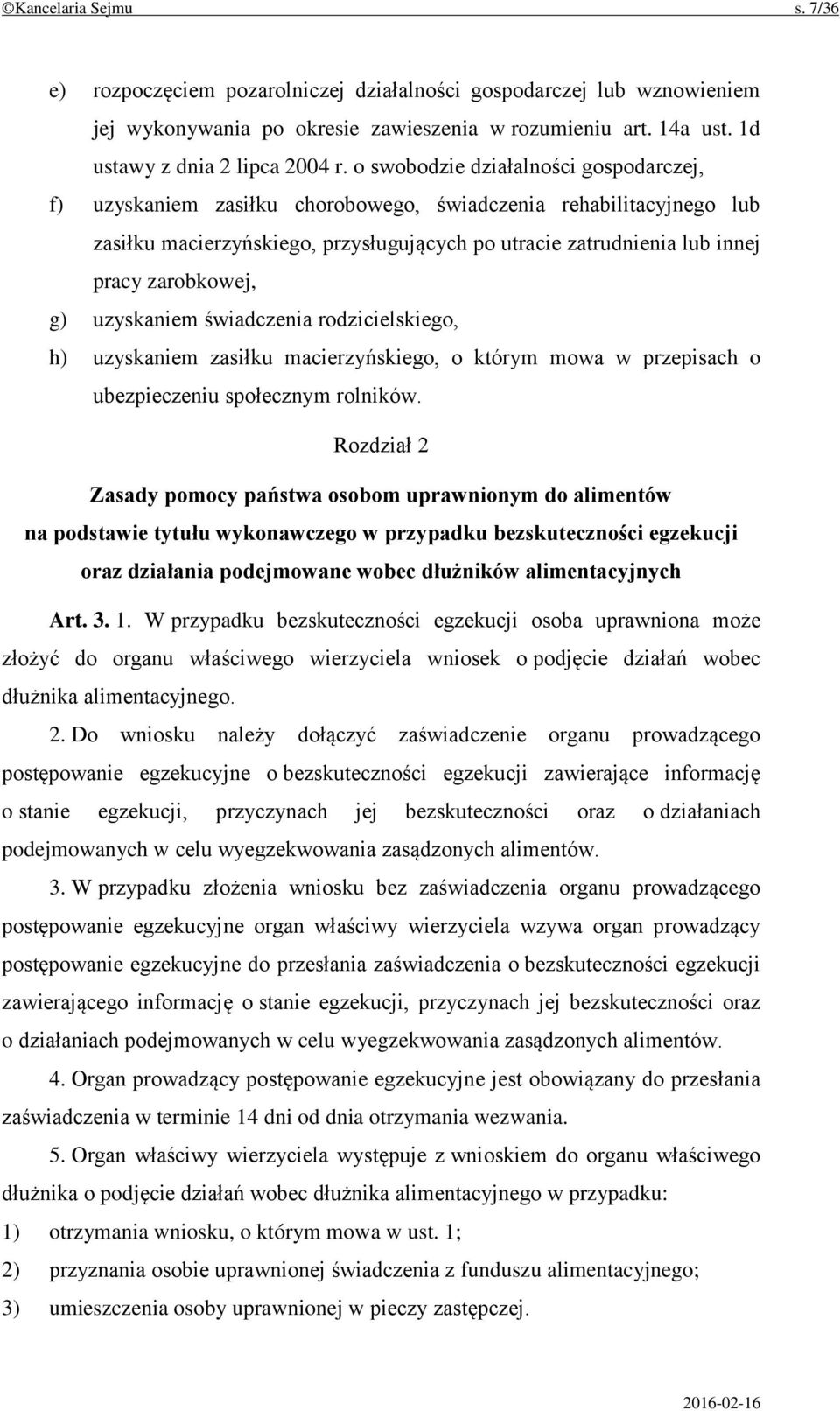 zarobkowej, g) uzyskaniem świadczenia rodzicielskiego, h) uzyskaniem zasiłku macierzyńskiego, o którym mowa w przepisach o ubezpieczeniu społecznym rolników.