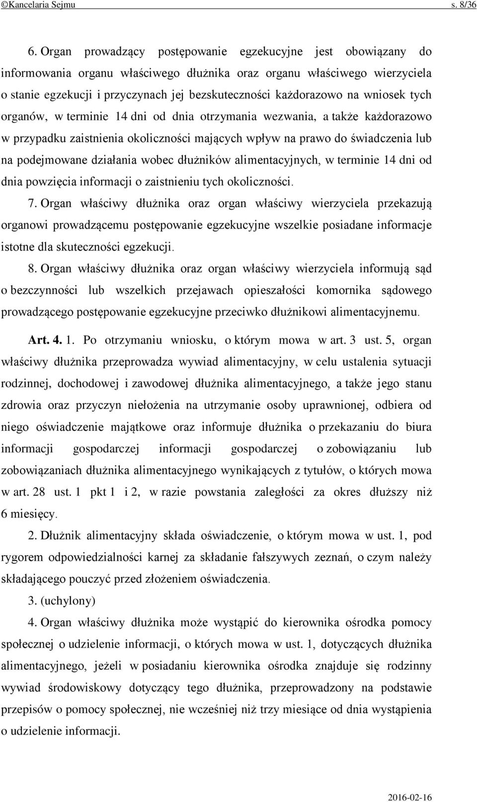 każdorazowo na wniosek tych organów, w terminie 14 dni od dnia otrzymania wezwania, a także każdorazowo w przypadku zaistnienia okoliczności mających wpływ na prawo do świadczenia lub na podejmowane