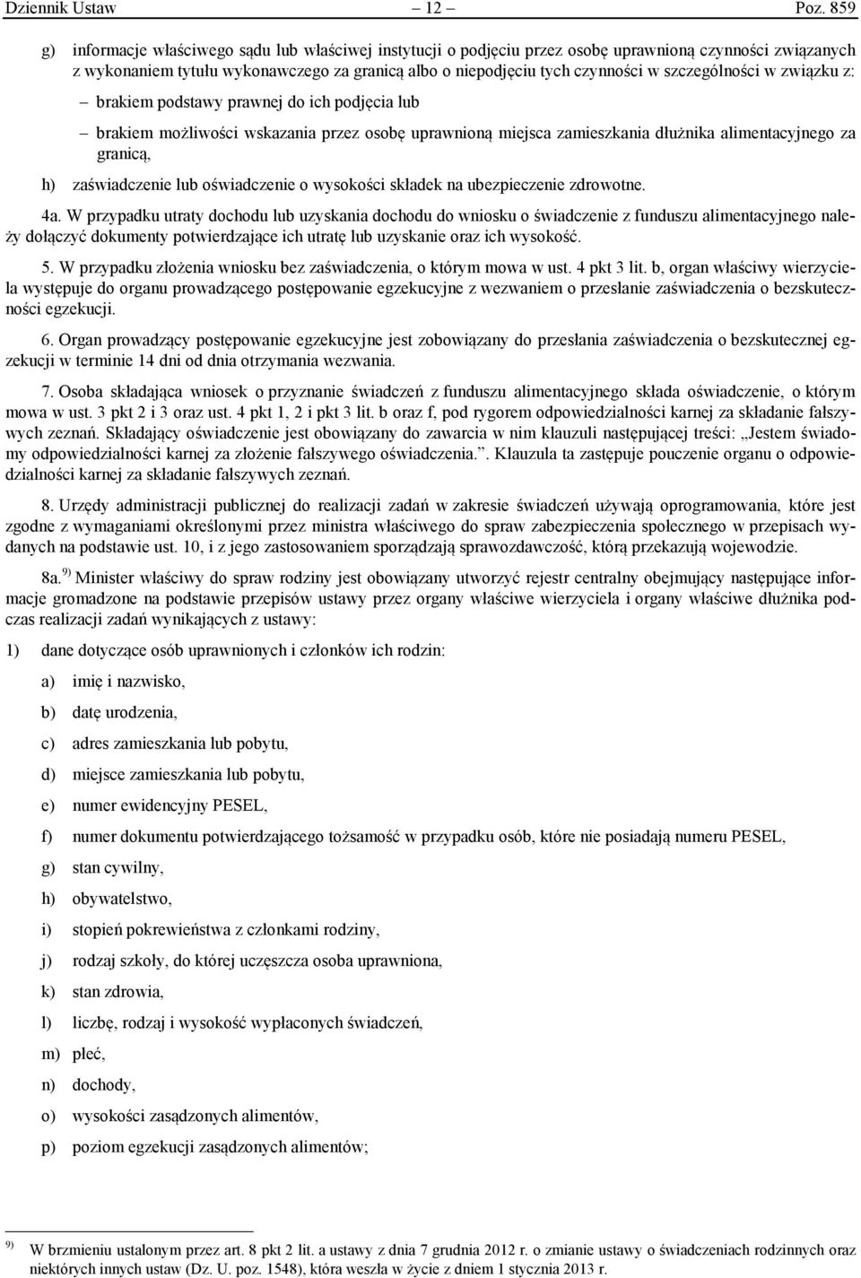 szczególności w związku z: brakiem podstawy prawnej do ich podjęcia lub brakiem możliwości wskazania przez osobę uprawnioną miejsca zamieszkania dłużnika alimentacyjnego za granicą, h) zaświadczenie