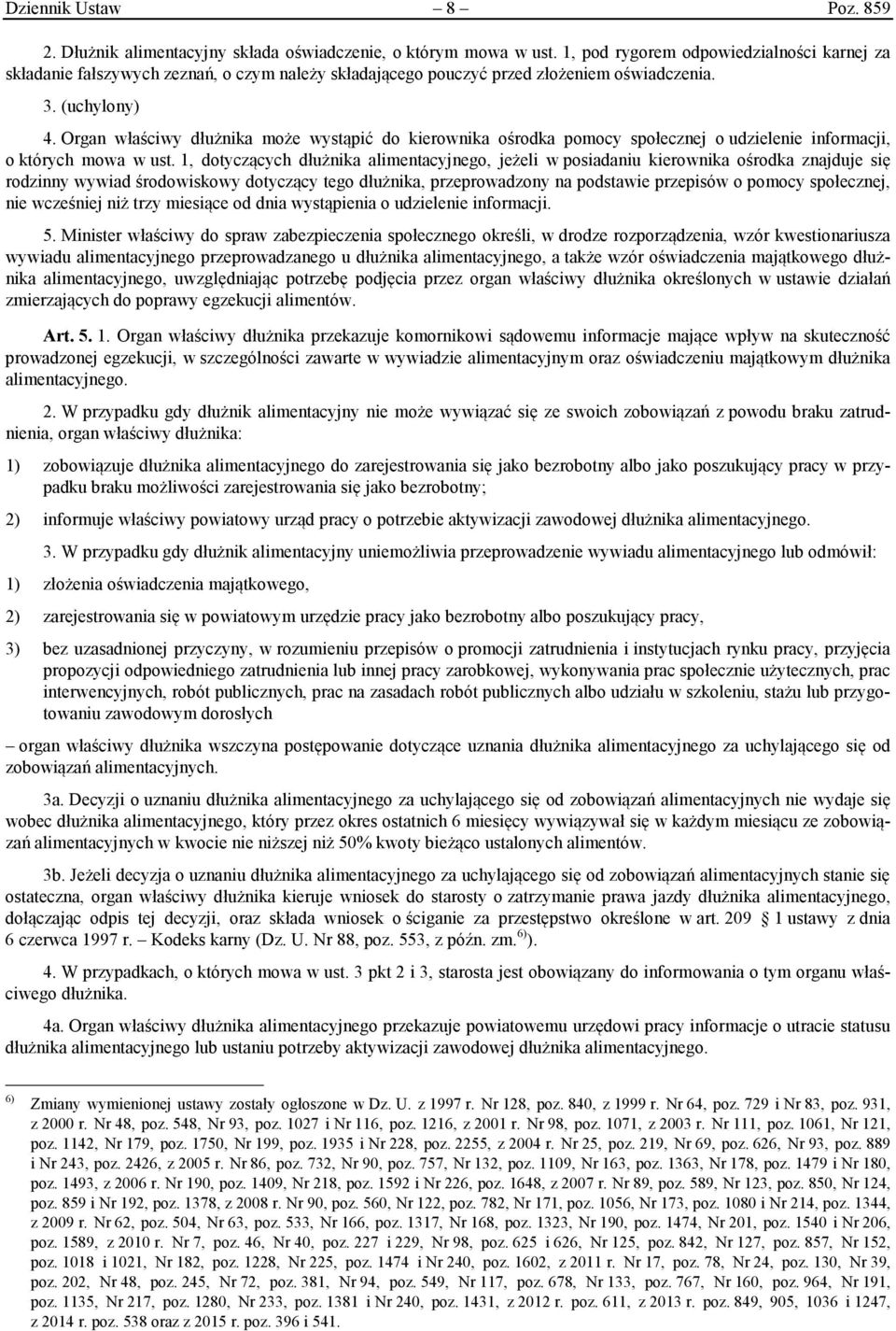 Organ właściwy dłużnika może wystąpić do kierownika ośrodka pomocy społecznej o udzielenie informacji, o których mowa w ust.