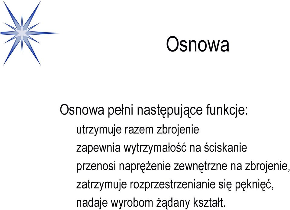 przenosi naprężenie zewnętrzne na zbrojenie,