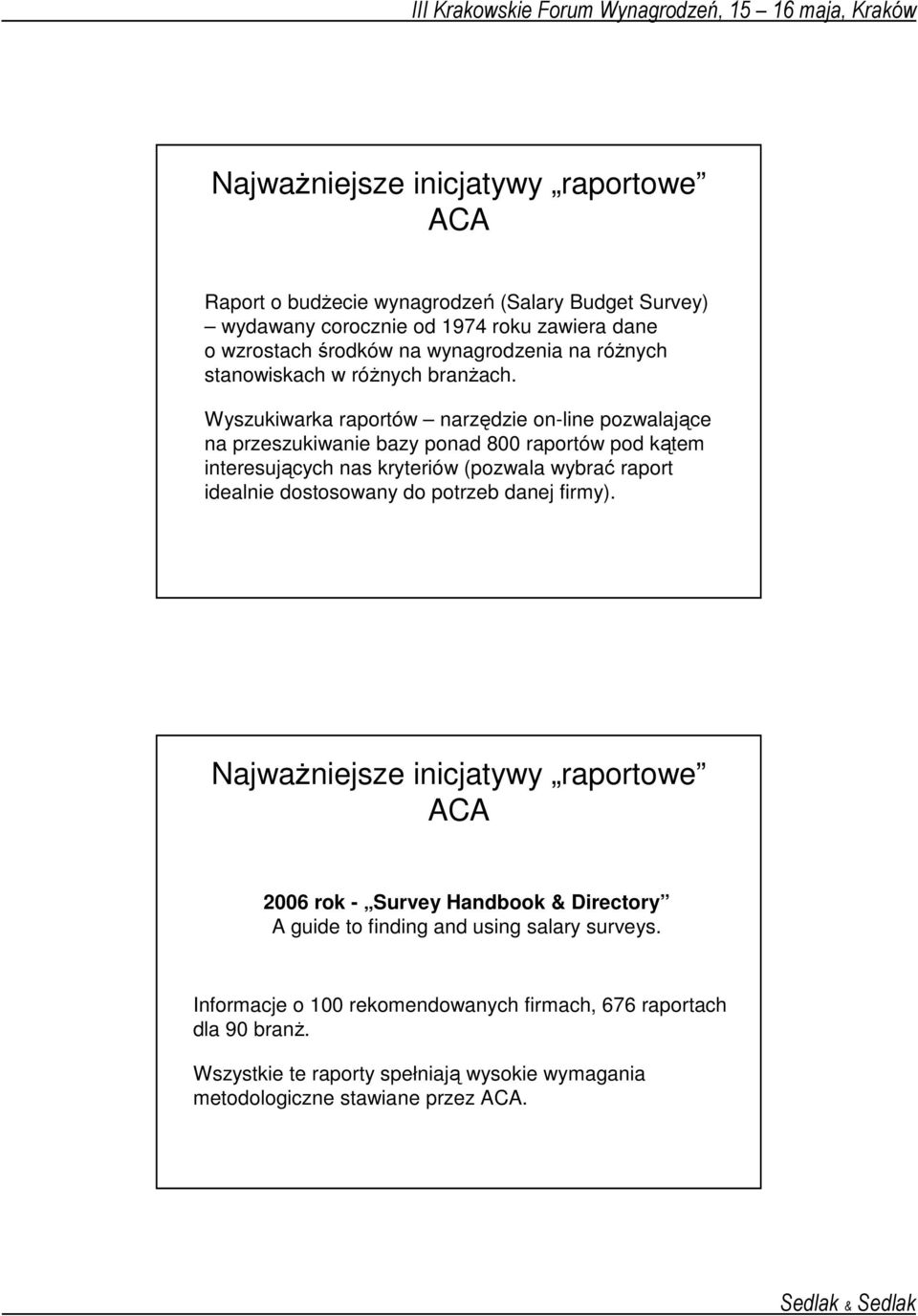 Wyszukiwarka raportów narzędzie on-line pozwalające na przeszukiwanie bazy ponad 800 raportów pod kątem interesujących nas kryteriów (pozwala wybrać raport idealnie