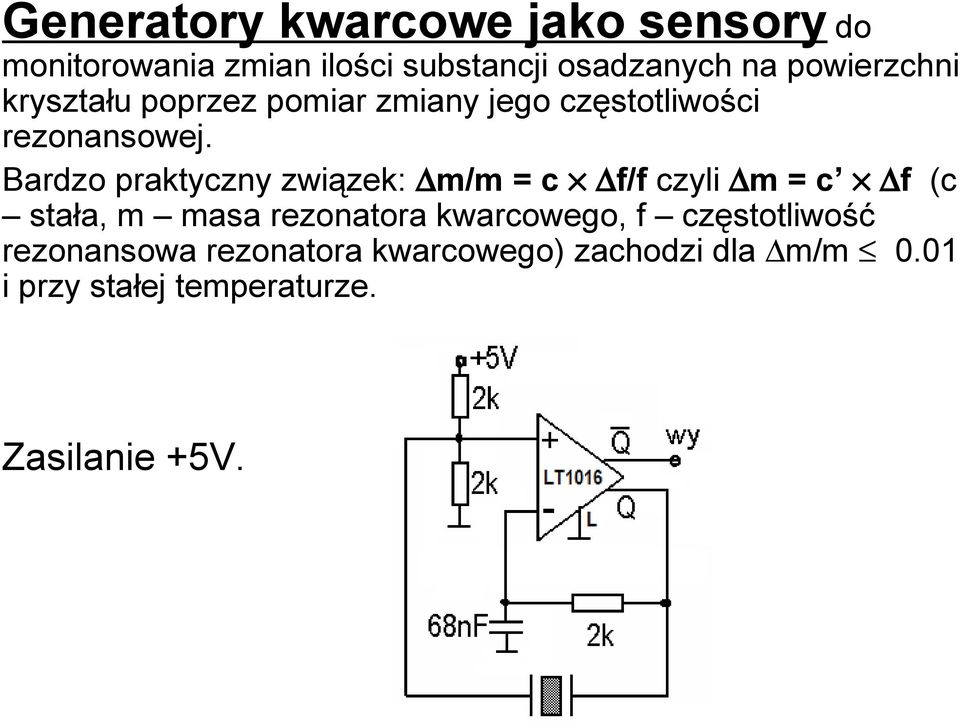 Bardzo praktyczny związek: m/m = c f/f czyli m = c f (c stała, m masa rezonatora kwarcowego,