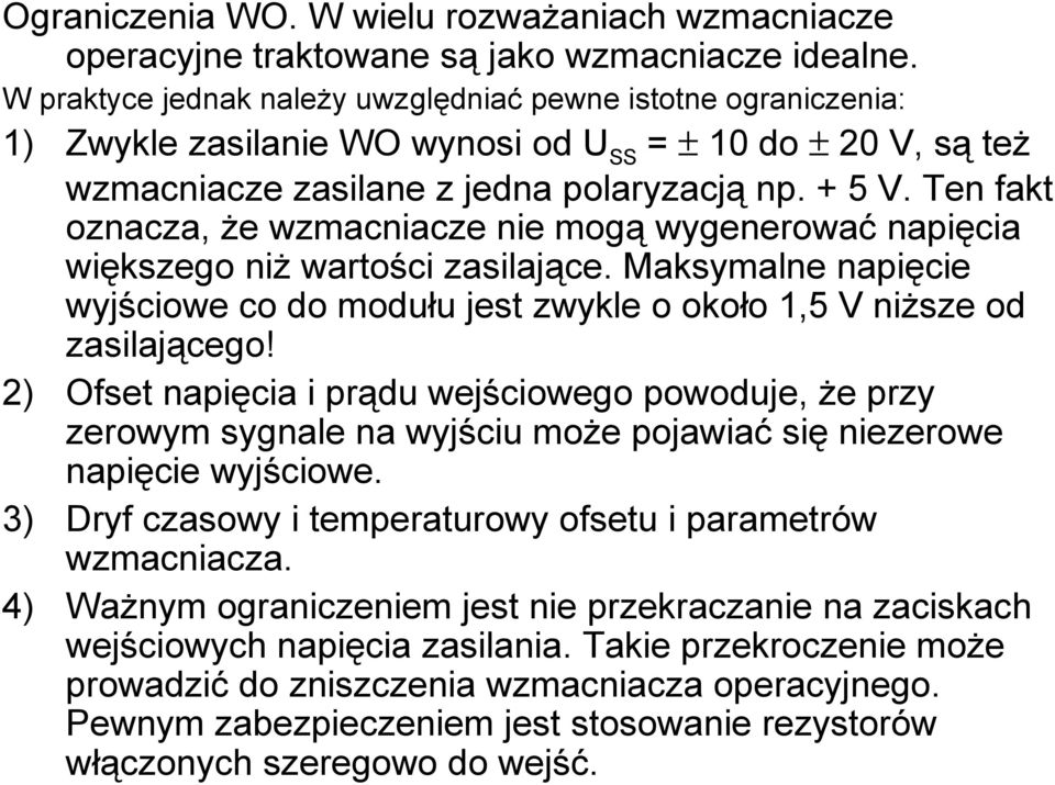 Ten fakt oznacza, że wzmacniacze nie mogą wygenerować napięcia większego niż wartości zasilające. Maksymalne napięcie wyjściowe co do modułu jest zwykle o około 1,5 V niższe od zasilającego!