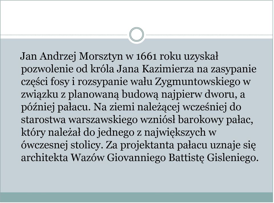 Na ziemi należącej wcześniej do starostwa warszawskiego wzniósł barokowy pałac, który należał do jednego