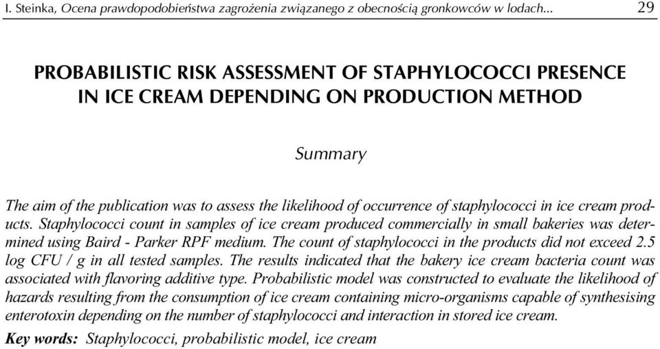 staphylococci in ice cream products. Staphylococci count in samples of ice cream produced commercially in small bakeries was determined using Baird - Parker RPF medium.