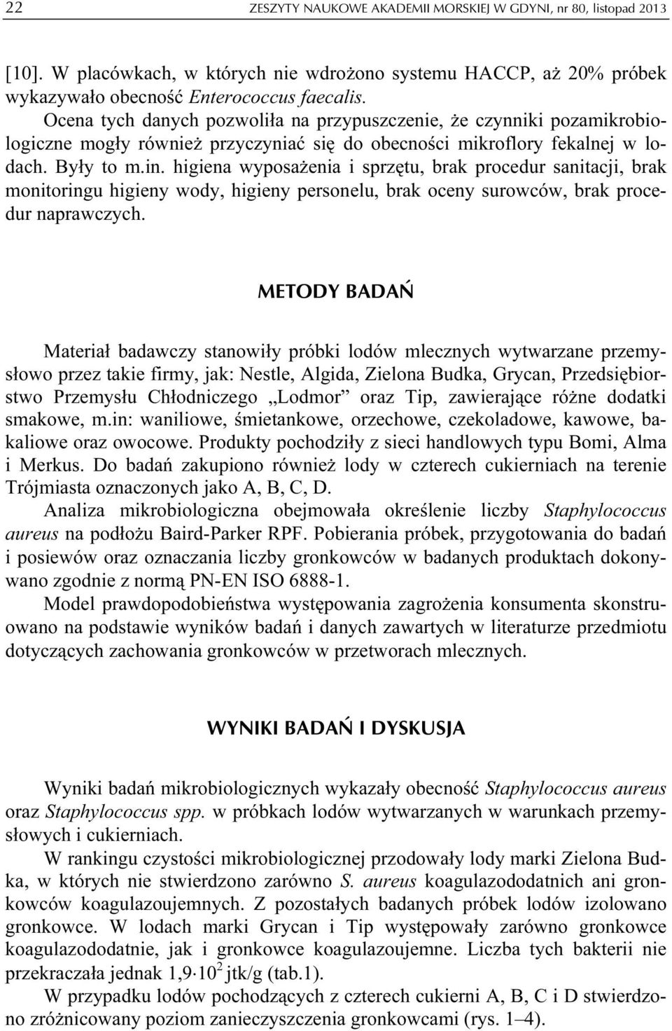 higiena wyposażenia i sprzętu, brak procedur sanitacji, brak monitoringu higieny wody, higieny personelu, brak oceny surowców, brak procedur naprawczych.
