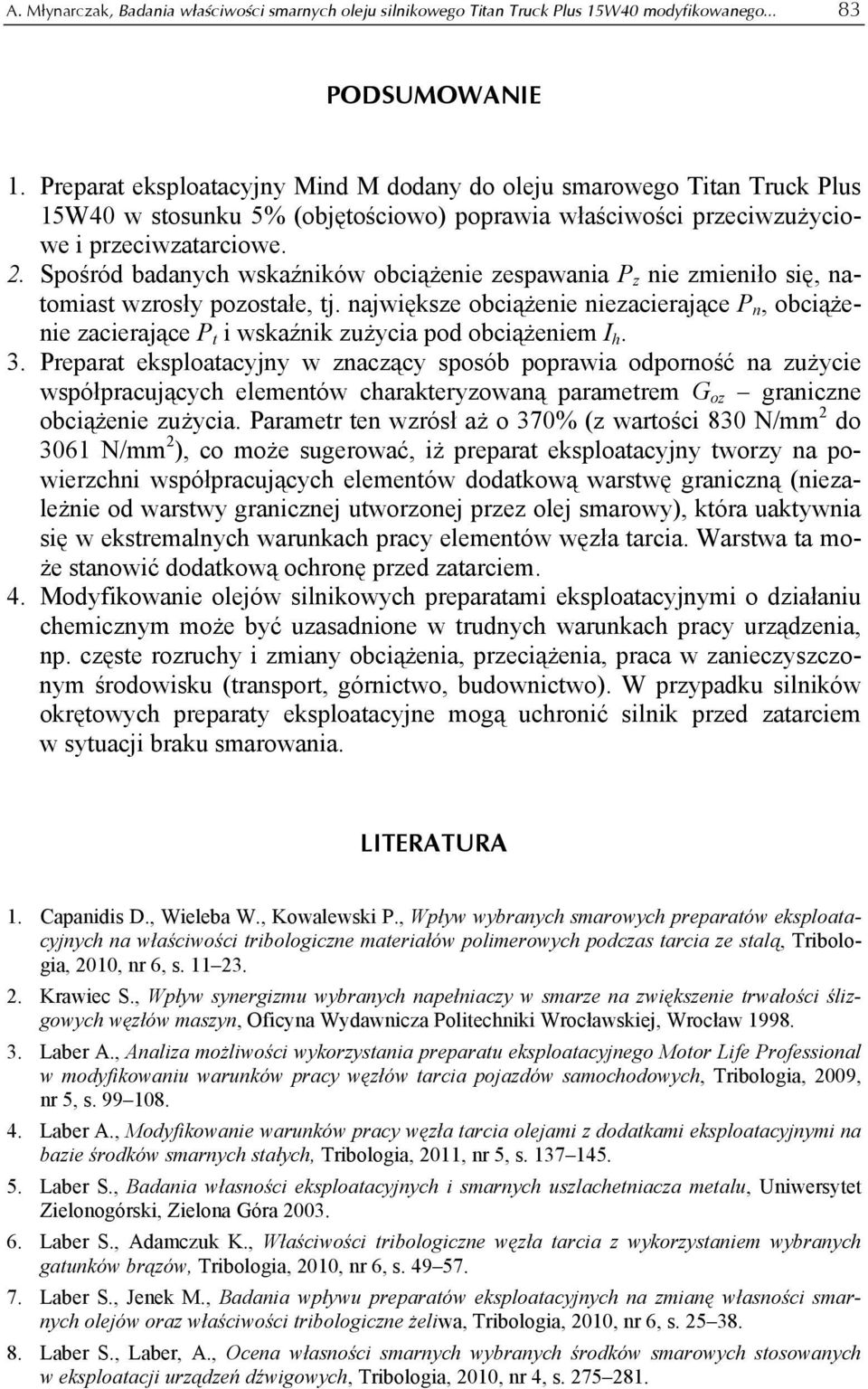 Spośród badanych wskaźników obciążenie zespawania P z nie zmieniło się, natomiast wzrosły pozostałe, tj.