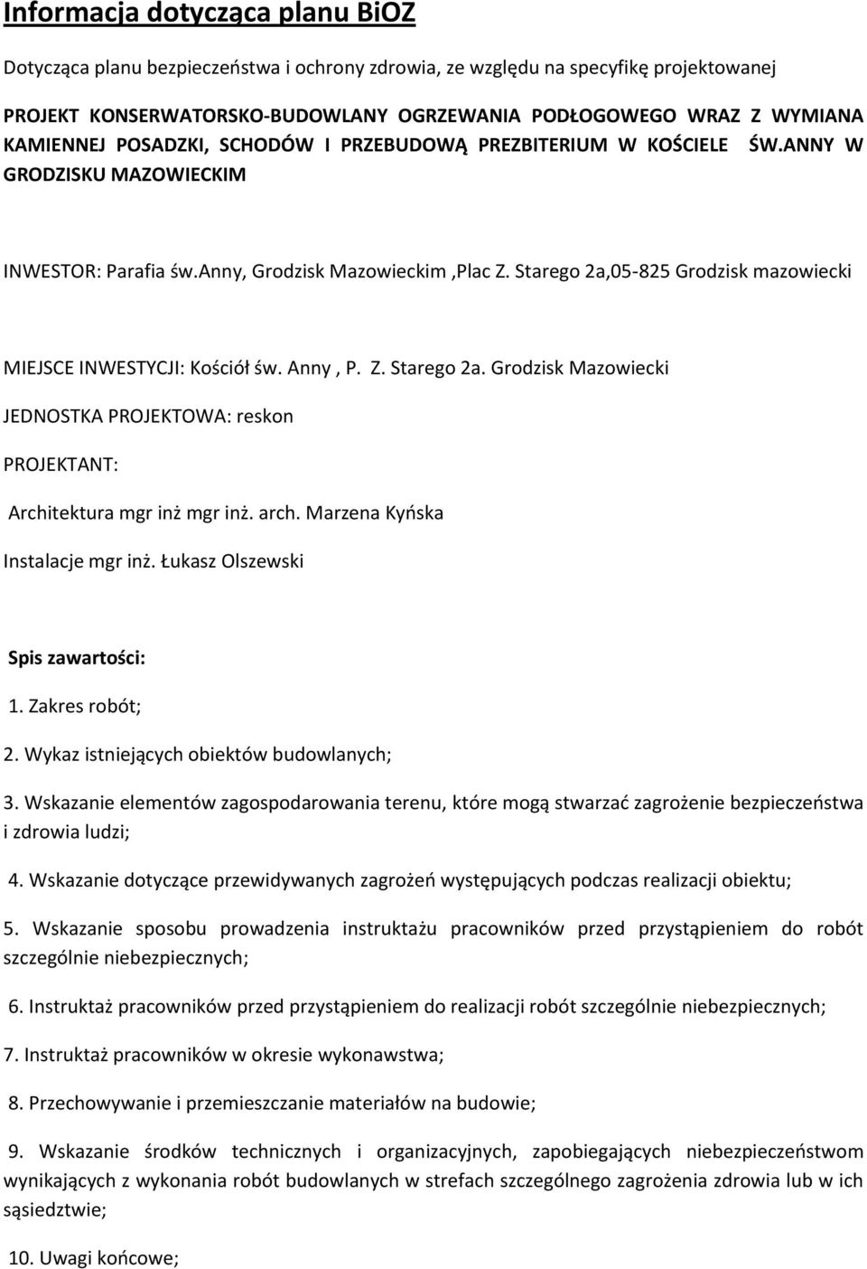 Starego 2a,05-825 Grodzisk mazowiecki MIEJSCE INWESTYCJI: Kościół św. Anny, P. Z. Starego 2a. Grodzisk Mazowiecki JEDNOSTKA PROJEKTOWA: reskon PROJEKTANT: Architektura mgr inż mgr inż. arch.