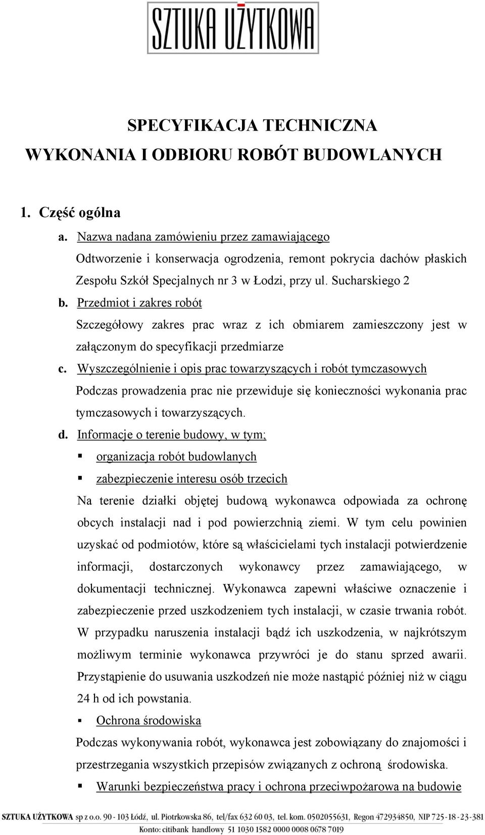 Przedmiot i zakres robót Szczegółowy zakres prac wraz z ich obmiarem zamieszczony jest w załączonym do specyfikacji przedmiarze c.