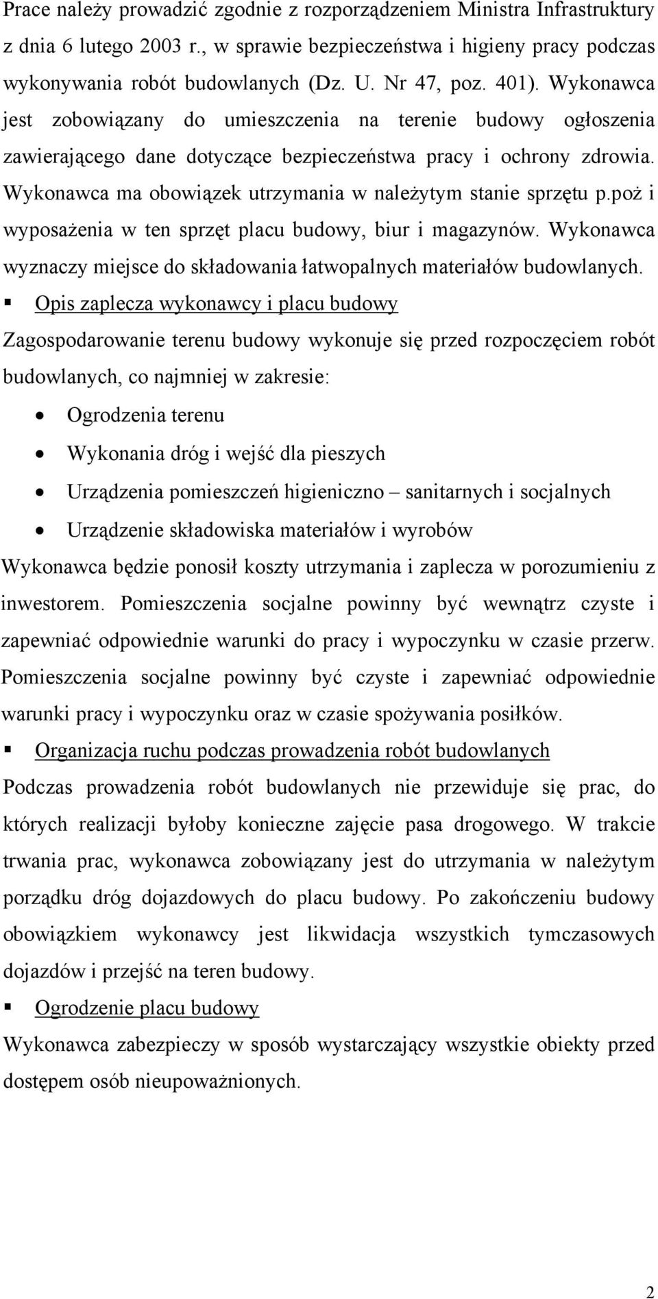 Wykonawca ma obowiązek utrzymania w należytym stanie sprzętu p.poż i wyposażenia w ten sprzęt placu budowy, biur i magazynów.