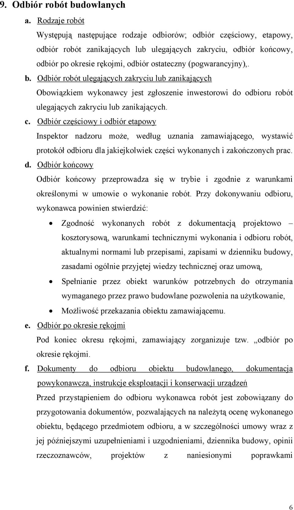 (pogwarancyjny),. b. Odbiór robót ulegających zakryciu lub zanikających Obowiązkiem wykonawcy jest zgłoszenie inwestorowi do odbioru robót ulegających zakryciu lub zanikających. c.