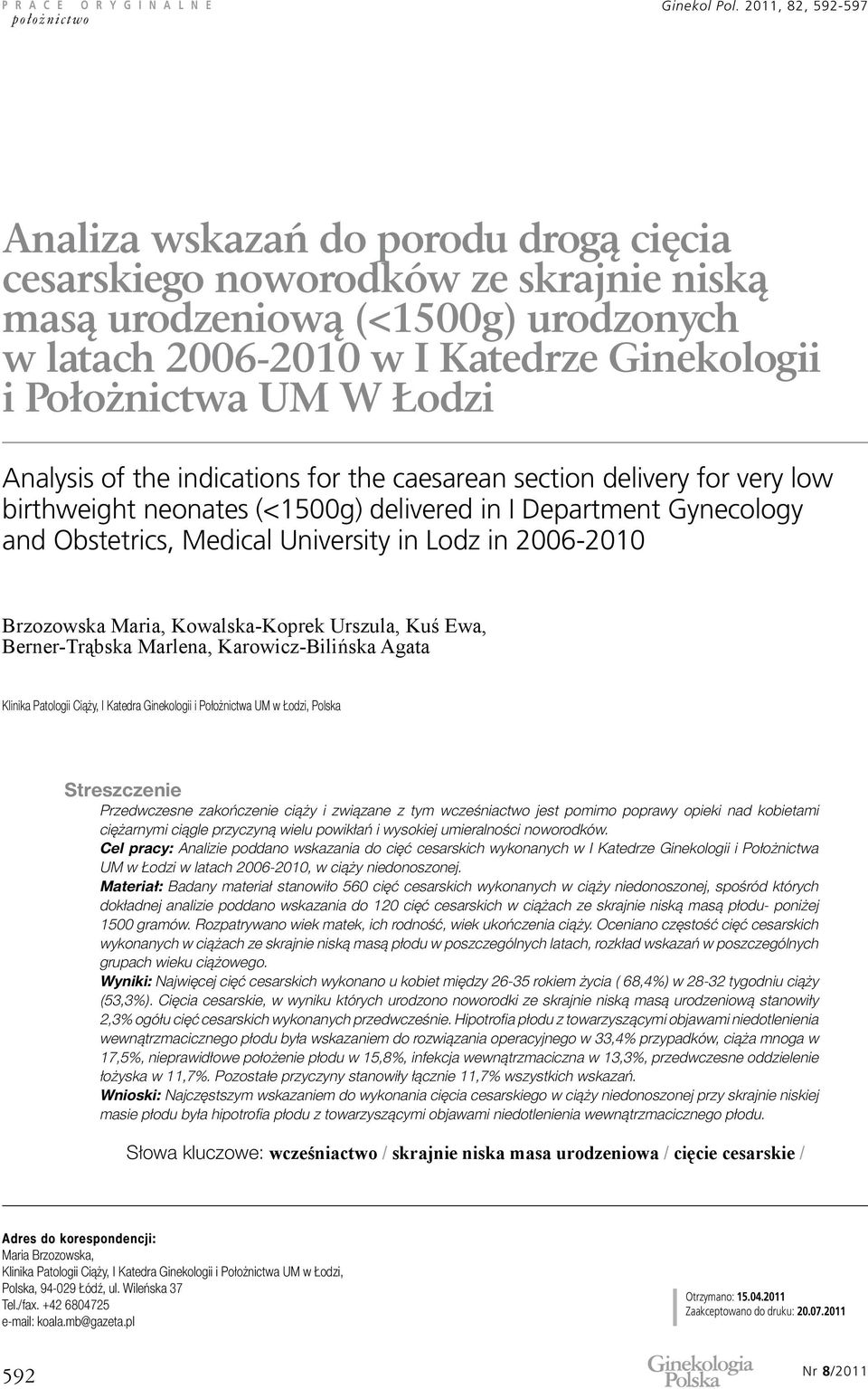 Łodzi Analysis of the indications for the caesarean section delivery for very low birthweight neonates (<1500g) delivered in I Department Gynecology and Obstetrics, Medical University in Lodz in