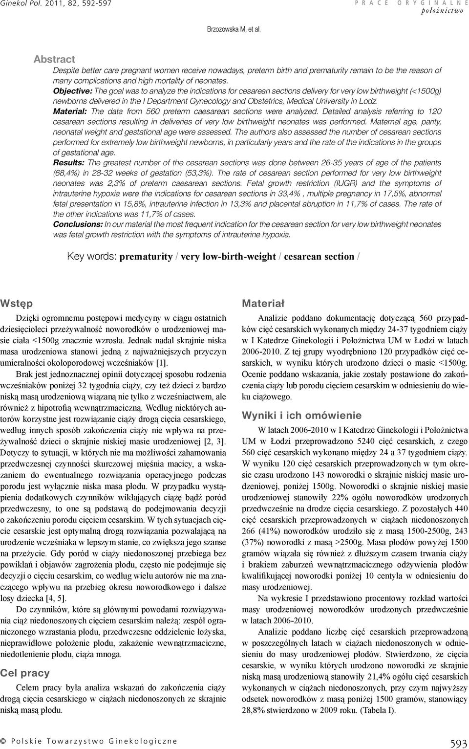 Objective: The goal was to analyze the indications for cesarean sections delivery for very low birthweight (<1500g) newborns delivered in the I Department Gynecology and Obstetrics, Medical