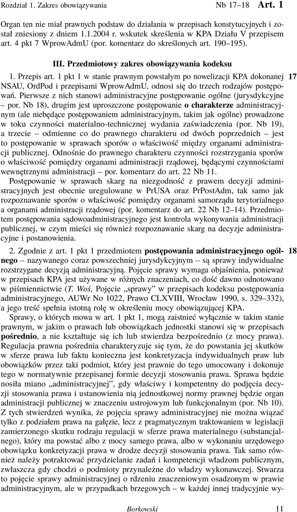 1 pkt 1 w stanie prawnym powstałym po nowelizacji KPA dokonanej 17 NSAU, OrdPod i przepisami WprowAdmU, odnosi się do trzech rodzajów postępowań.
