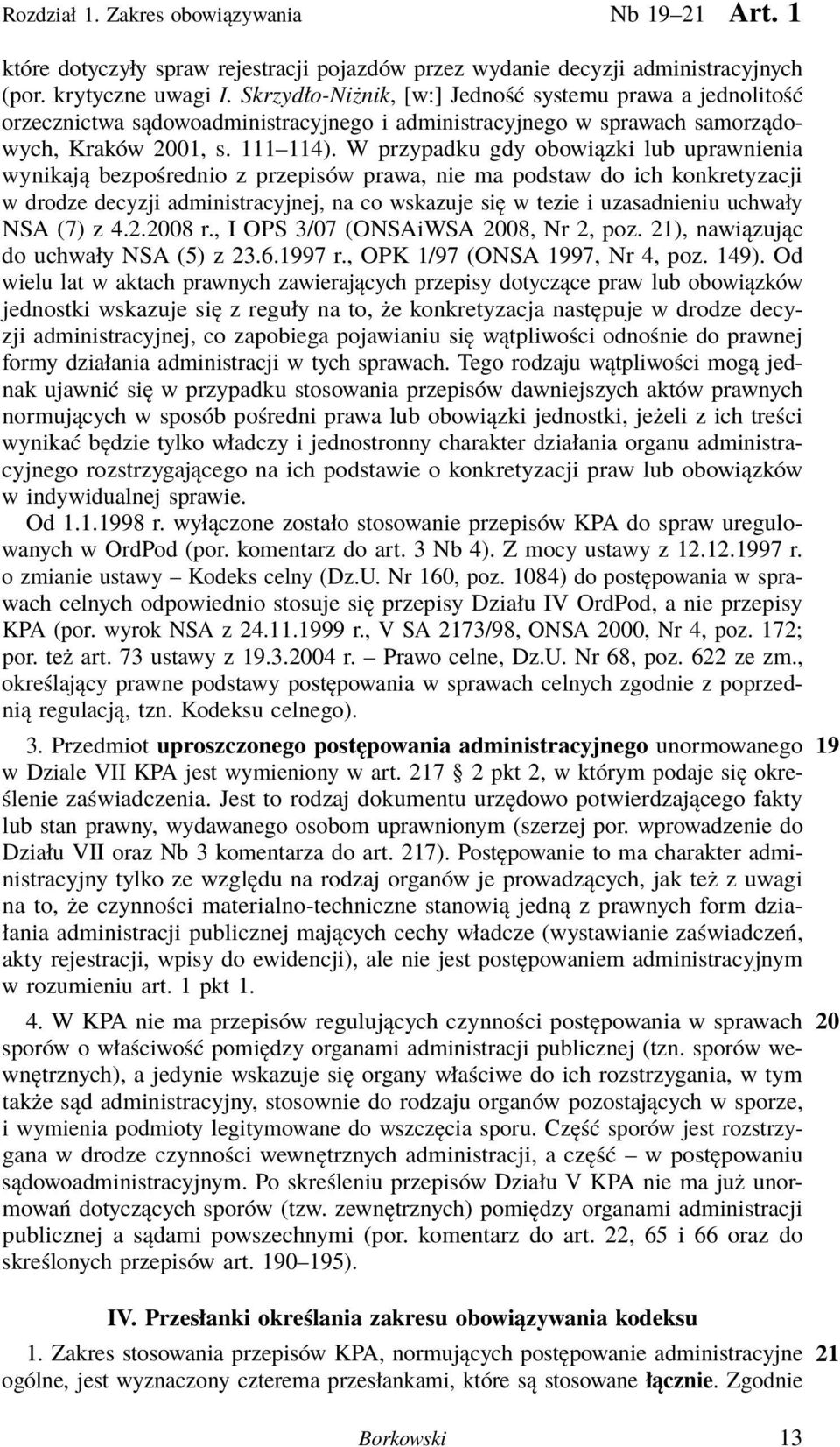 W przypadku gdy obowiązki lub uprawnienia wynikają bezpośrednio z przepisów prawa, nie ma podstaw do ich konkretyzacji w drodze decyzji administracyjnej, na co wskazuje się w tezie i uzasadnieniu