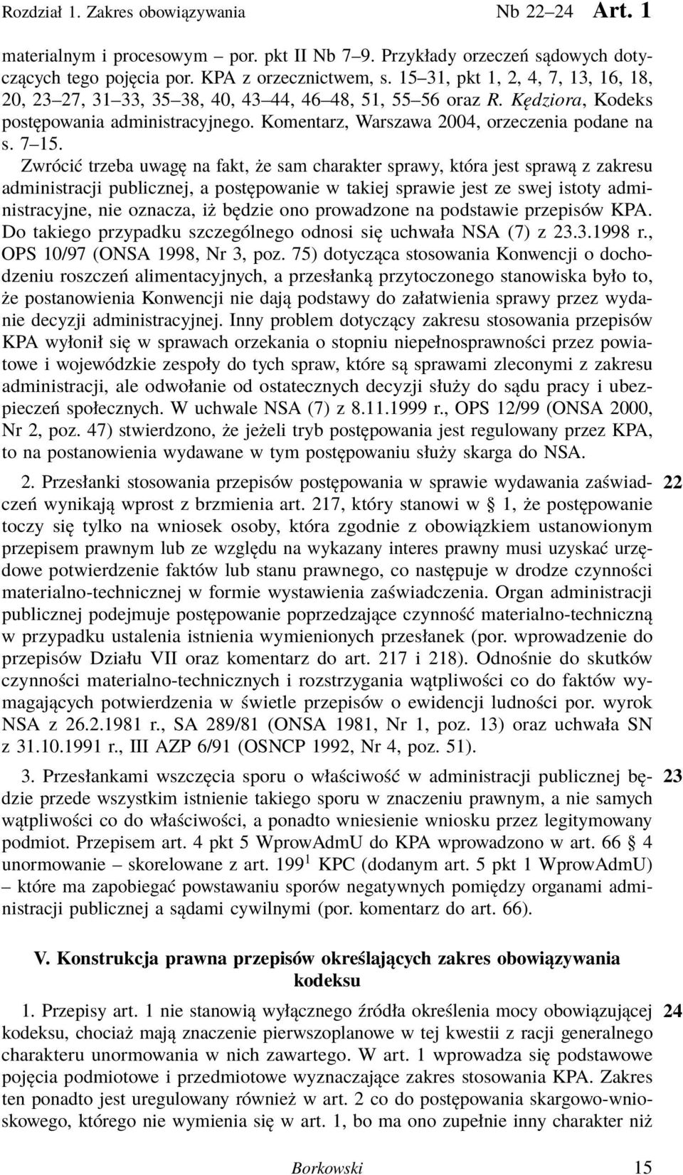 Zwrócić trzeba uwagę na fakt, że sam charakter sprawy, która jest sprawą z zakresu administracji publicznej, a postępowanie w takiej sprawie jest ze swej istoty administracyjne, nie oznacza, iż