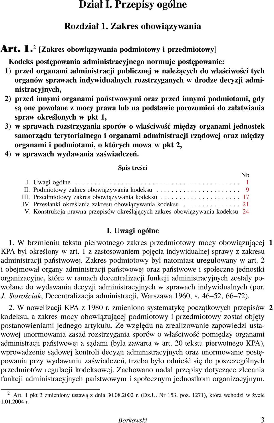 2 [Zakres obowiązywania podmiotowy i przedmiotowy] Kodeks postępowania administracyjnego normuje postępowanie: 1) przed organami administracji publicznej w należących do właściwości tych organów