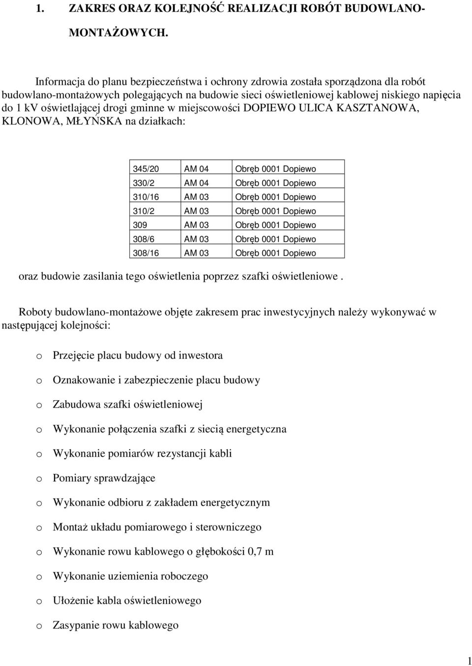 drogi gminne w miejscowości DOPIEWO ULICA KASZTANOWA, KLONOWA, MŁYŃSKA na działkach: 345/20 AM 04 Obręb 0001 Dopiewo 330/2 AM 04 Obręb 0001 Dopiewo 310/16 AM 03 Obręb 0001 Dopiewo 310/2 AM 03 Obręb