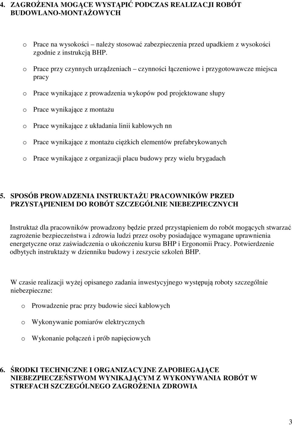 z układania linii kablowych nn o Prace wynikające z montażu ciężkich elementów prefabrykowanych o Prace wynikające z organizacji placu budowy przy wielu brygadach 5.