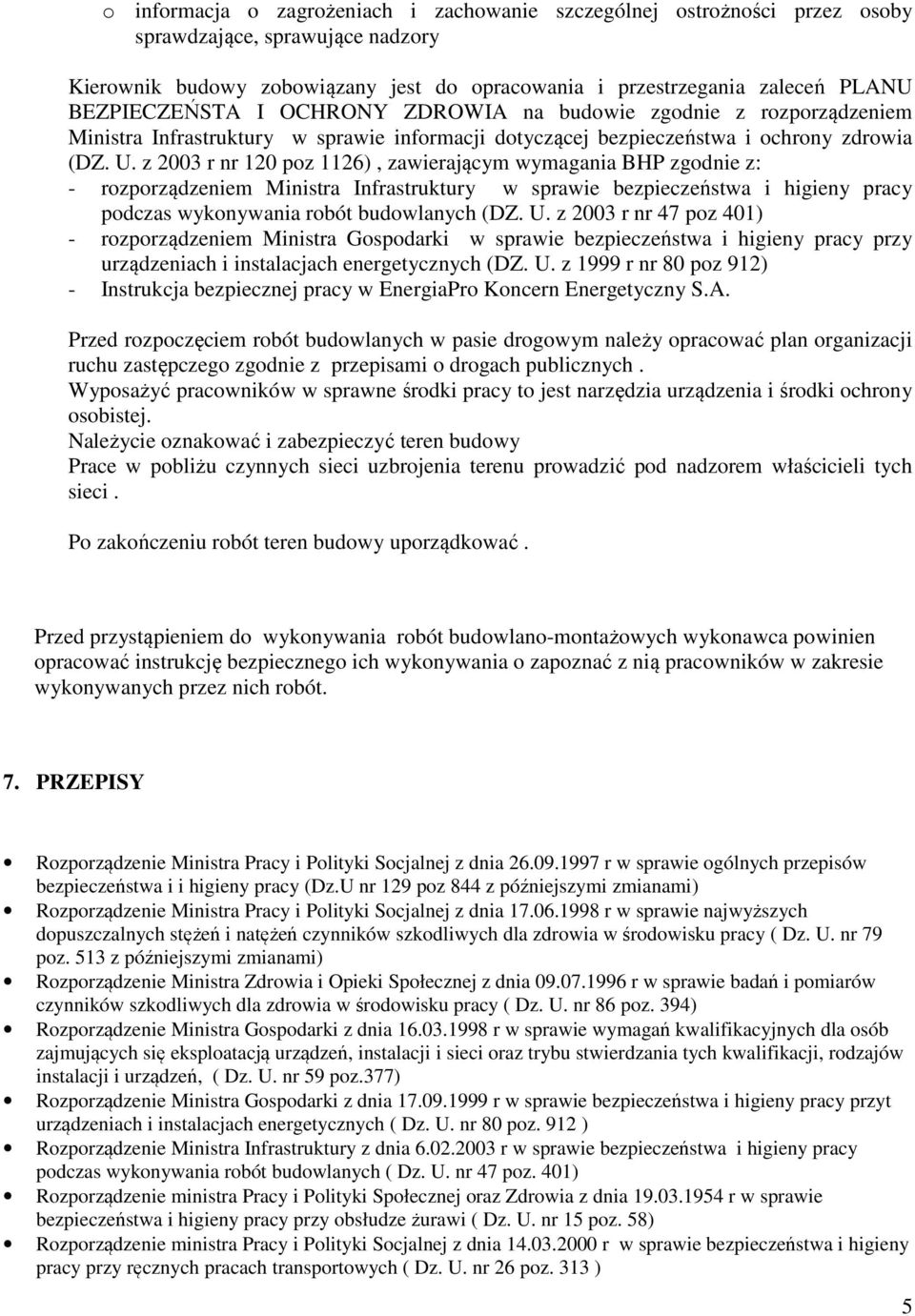 z 2003 r nr 120 poz 1126), zawierającym wymagania BHP zgodnie z: - rozporządzeniem Ministra Infrastruktury w sprawie bezpieczeństwa i higieny pracy podczas wykonywania robót budowlanych (DZ. U.