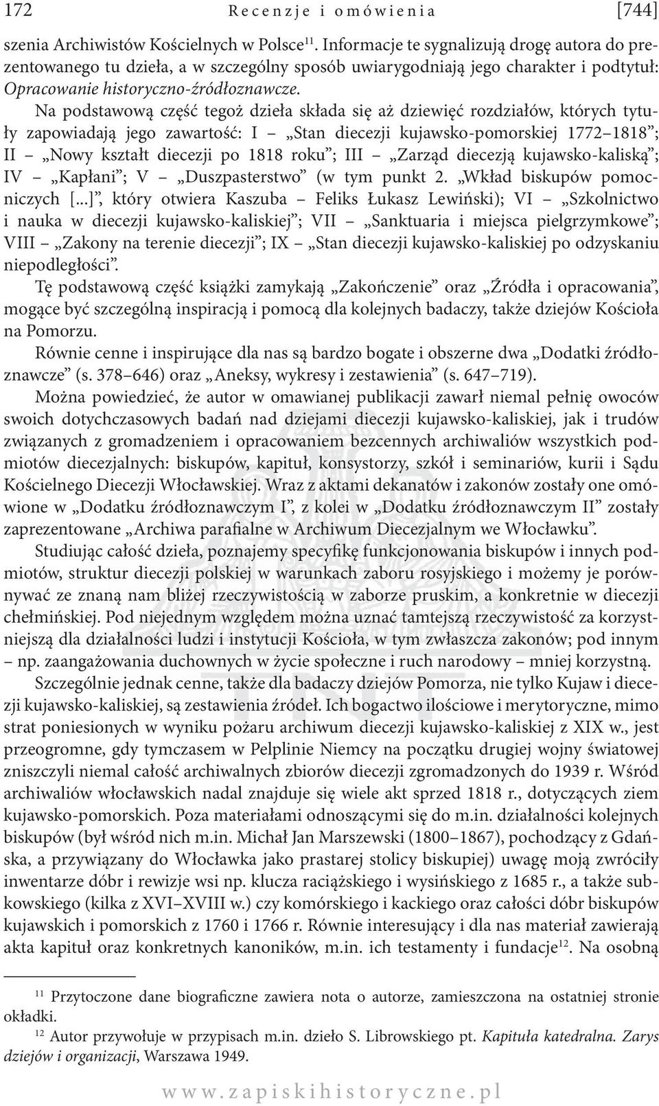 Na podstawową część tegoż dzieła składa się aż dziewięć rozdziałów, których tytuły zapowiadają jego zawartość: I Stan diecezji kujawsko-pomorskiej 1772 1818 ; II Nowy kształt diecezji po 1818 roku ;