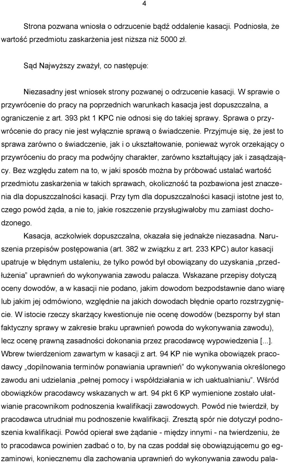 W sprawie o przywrócenie do pracy na poprzednich warunkach kasacja jest dopuszczalna, a ograniczenie z art. 393 pkt 1 KPC nie odnosi się do takiej sprawy.