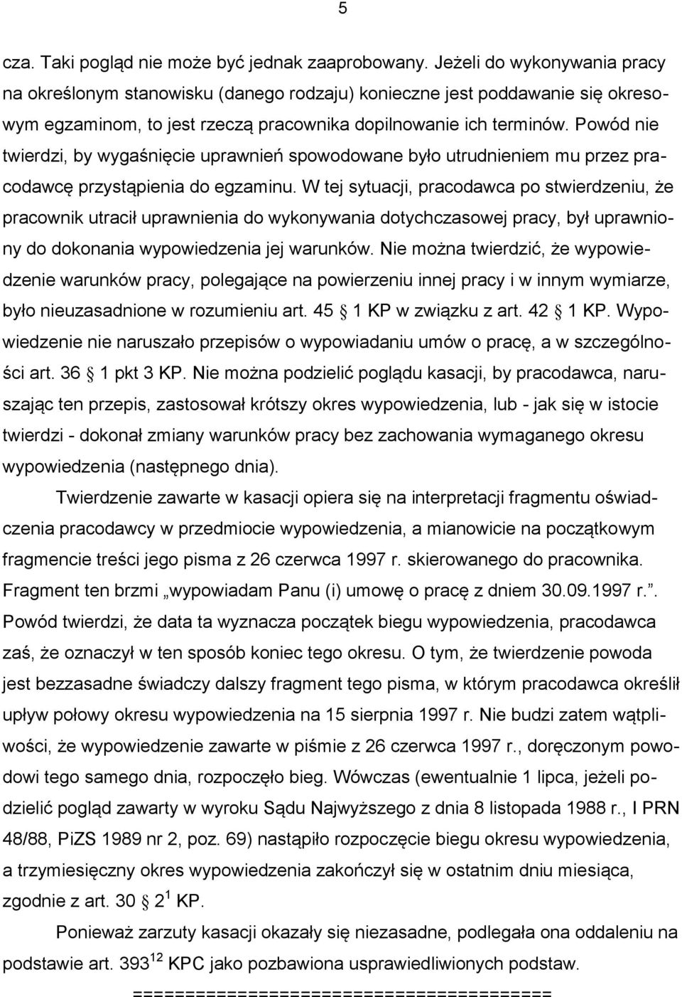 Powód nie twierdzi, by wygaśnięcie uprawnień spowodowane było utrudnieniem mu przez pracodawcę przystąpienia do egzaminu.