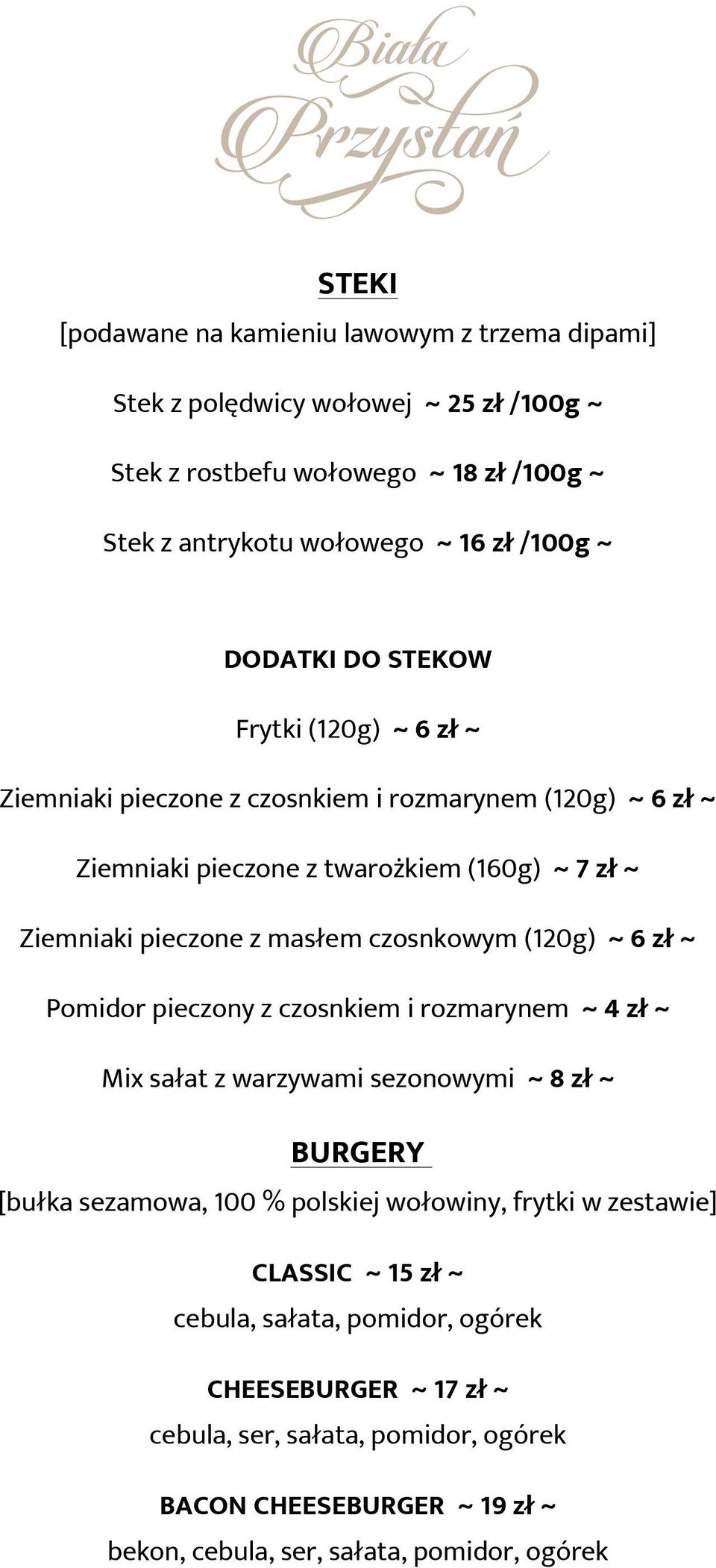 czosnkowym (120g) ~ 6 zł ~ Pomidor pieczony z czosnkiem i rozmarynem ~ 4 zł ~ Mix sałat z warzywami sezonowymi ~ 8 zł ~ BURGERY [bułka sezamowa, 100 % polskiej wołowiny, frytki w