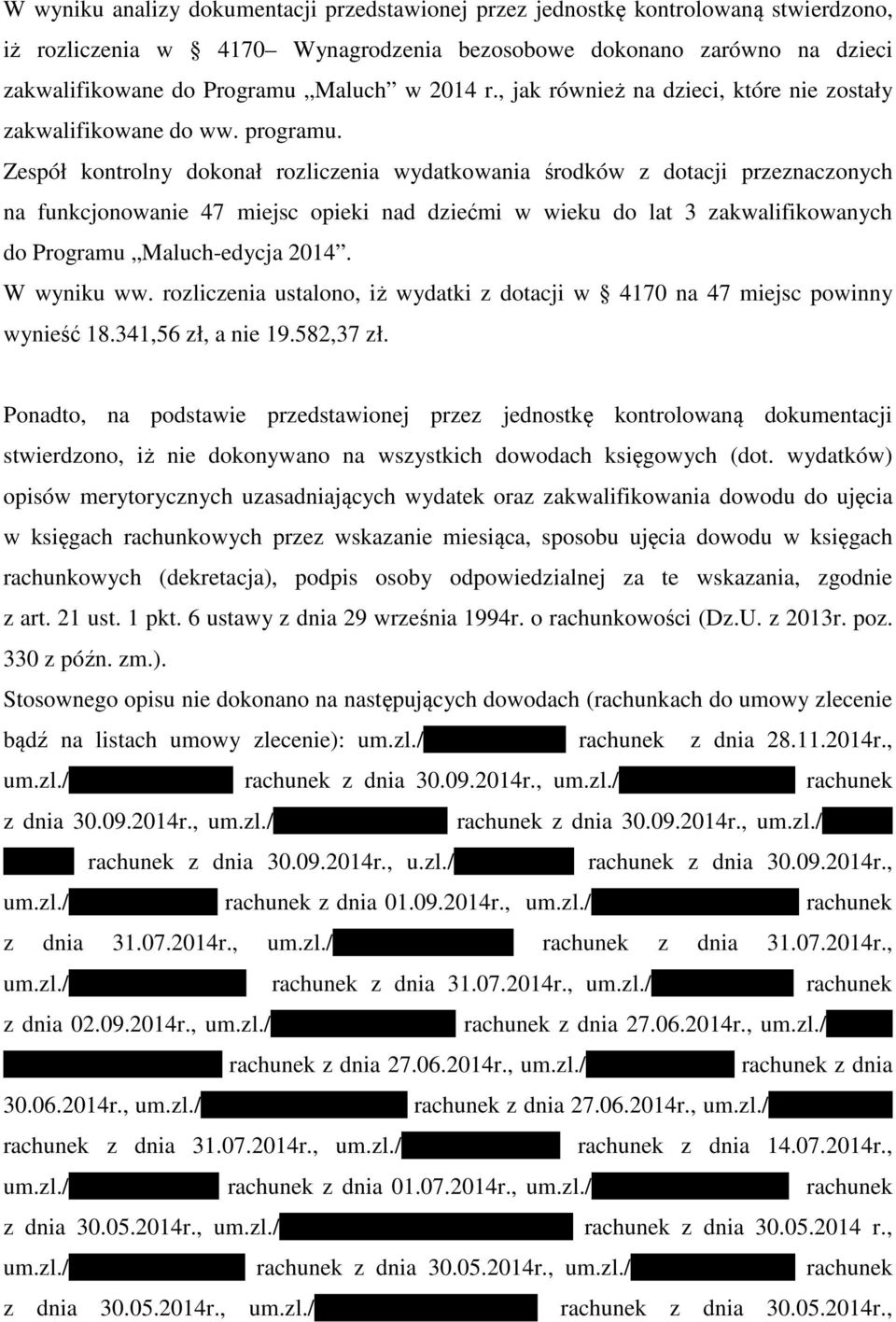 Zespół kontrolny dokonał rozliczenia wydatkowania środków z dotacji przeznaczonych na funkcjonowanie 47 miejsc opieki nad dziećmi w wieku do lat 3 zakwalifikowanych do Programu Maluch-edycja 2014.