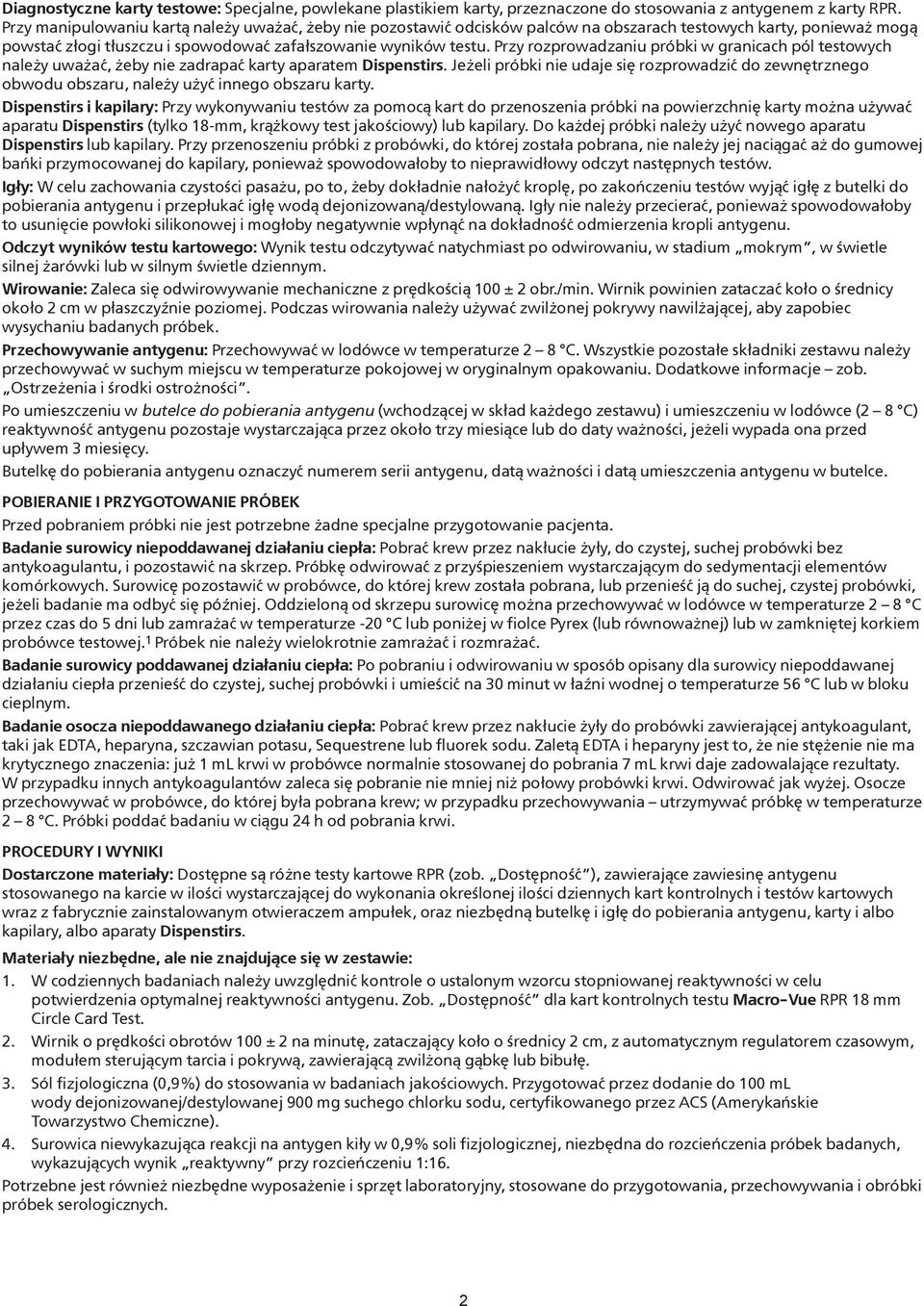 Przy rozprowadzaniu próbki w granicach pól testowych należy uważać, żeby nie zadrapać karty aparatem Dispenstirs.