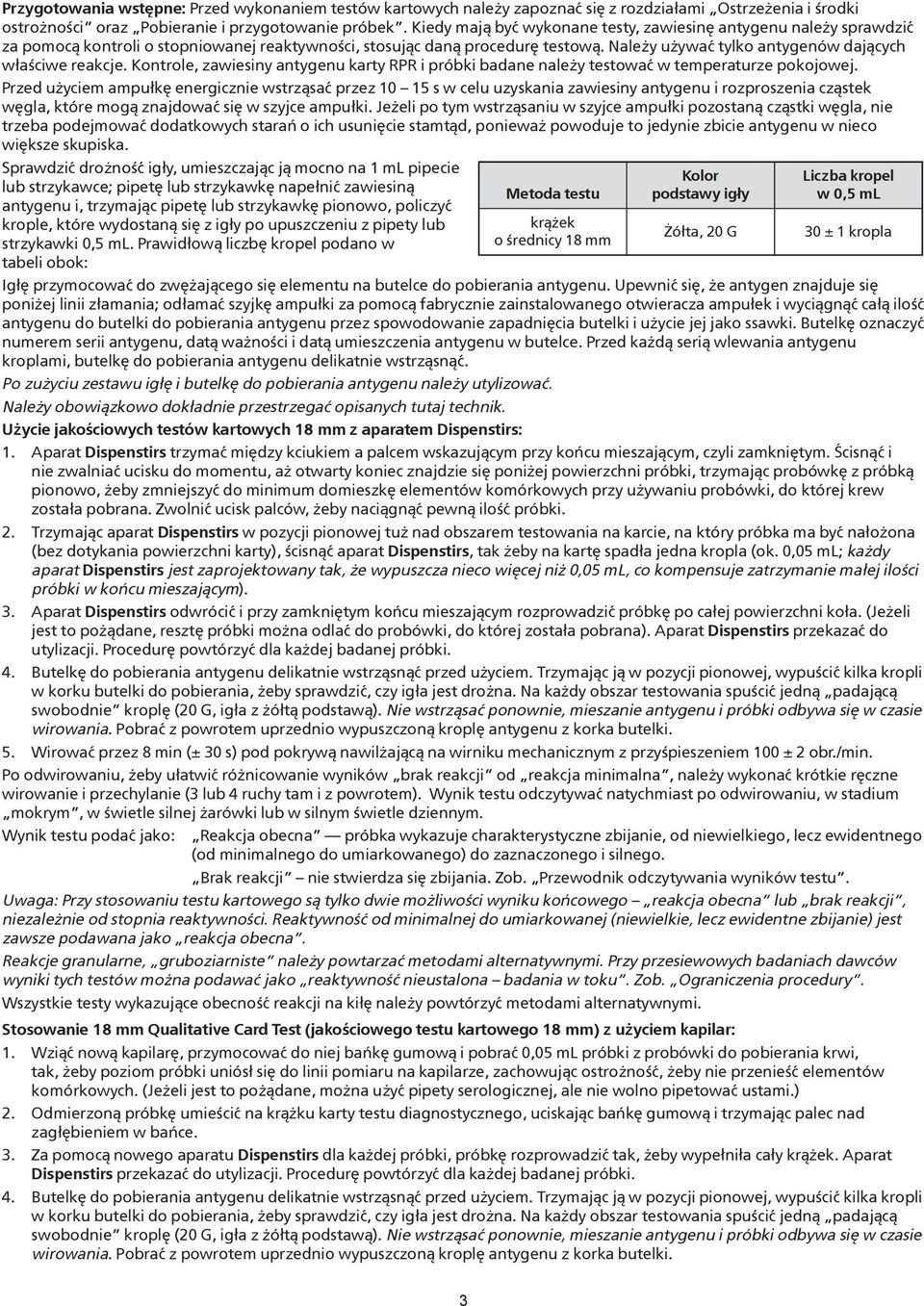 Należy używać tylko antygenów dających właściwe reakcje. Kontrole, zawiesiny antygenu karty RPR i próbki badane należy testować w temperaturze pokojowej.
