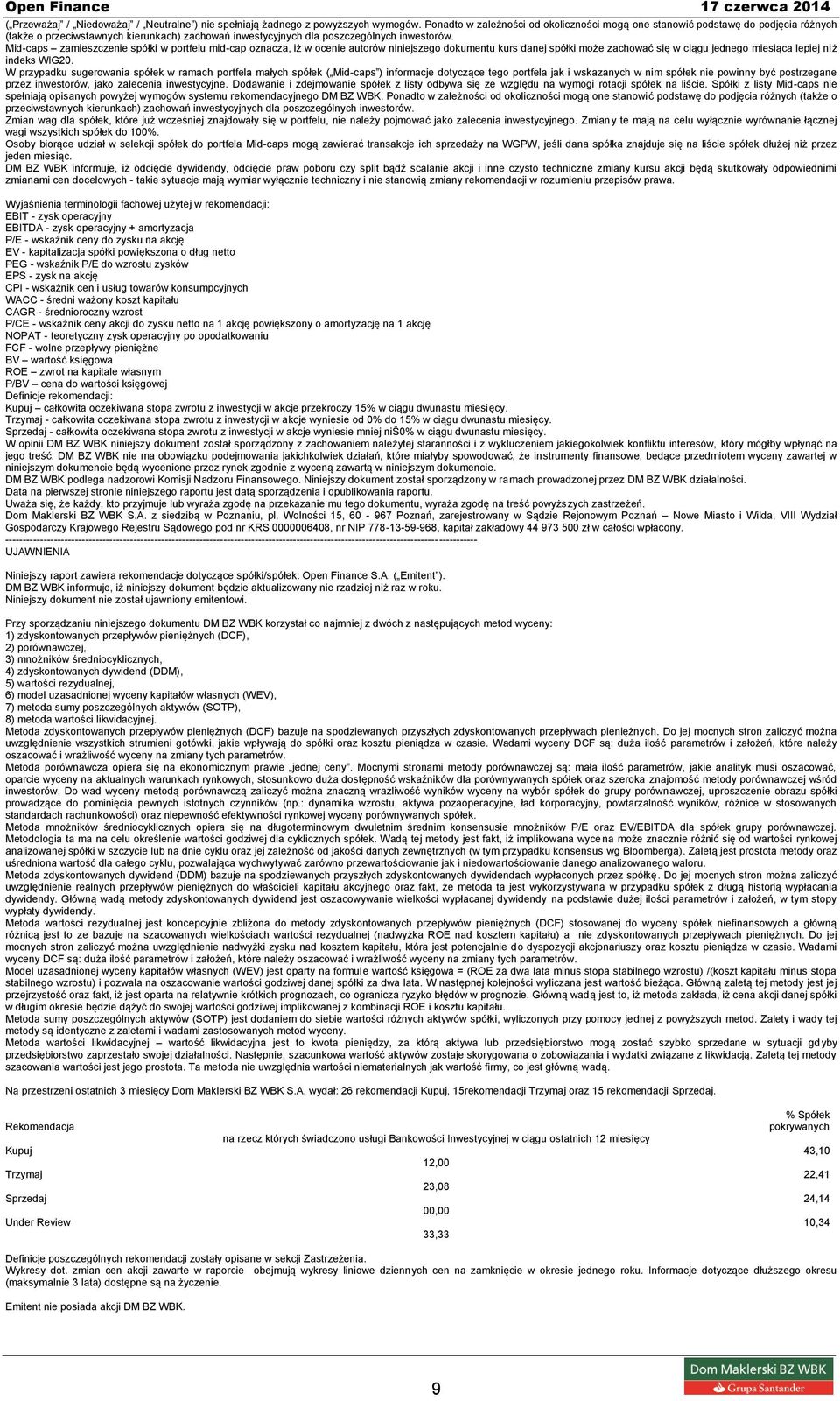 Mid-caps zamieszczenie spółki w portfelu mid-cap oznacza, iż w ocenie autorów niniejszego dokumentu kurs danej spółki może zachować się w ciągu jednego miesiąca lepiej niż indeks WIG20.