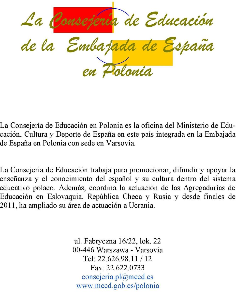 trabaja para promocionar, difundir y apoyar la enseñanza y el conocimiento del español y su cultura dentro del sistema educativo polaco.