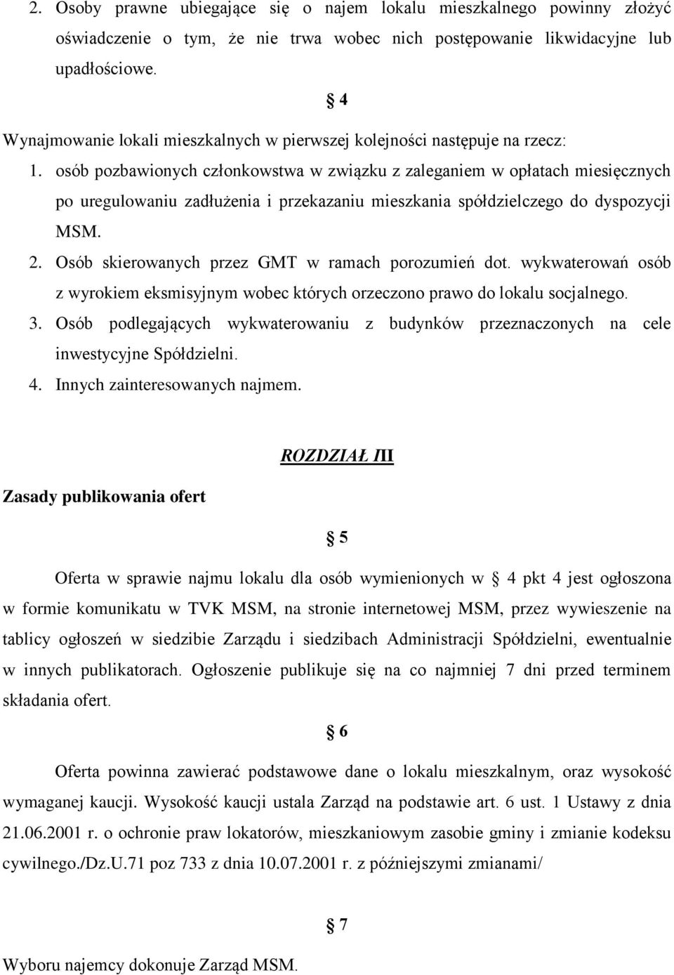 osób pozbawionych członkowstwa w związku z zaleganiem w opłatach miesięcznych po uregulowaniu zadłużenia i przekazaniu mieszkania spółdzielczego do dyspozycji MSM. 2.
