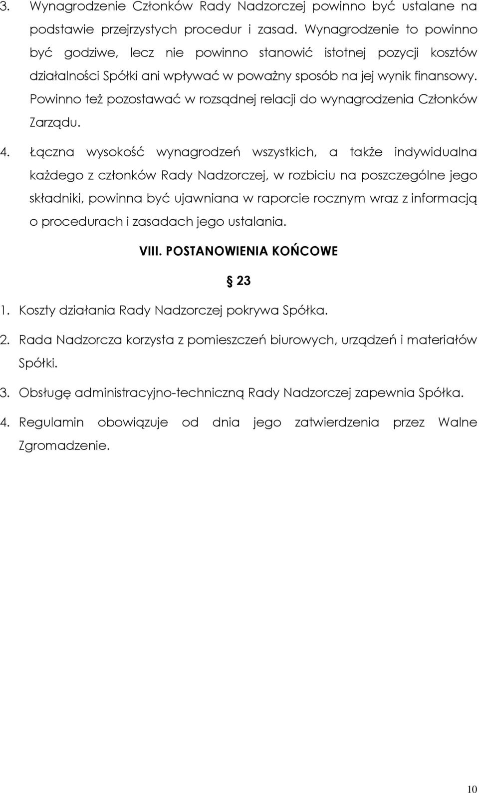 Powinno teŝ pozostawać w rozsądnej relacji do wynagrodzenia Członków Zarządu. 4.