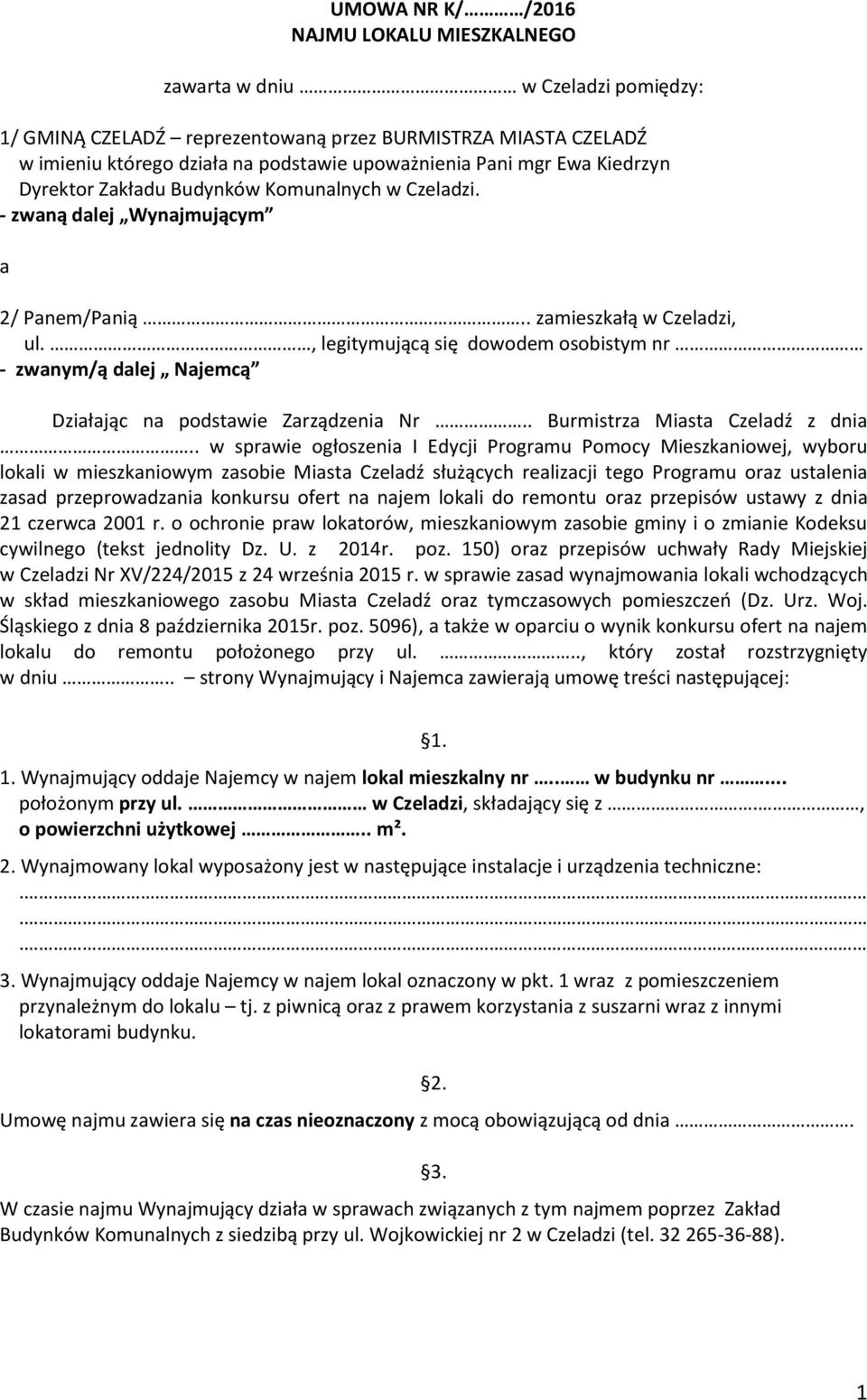 , legitymującą się dowodem osobistym nr - zwanym/ą dalej Najemcą Działając na podstawie Zarządzenia Nr.. Burmistrza Miasta Czeladź z dnia.