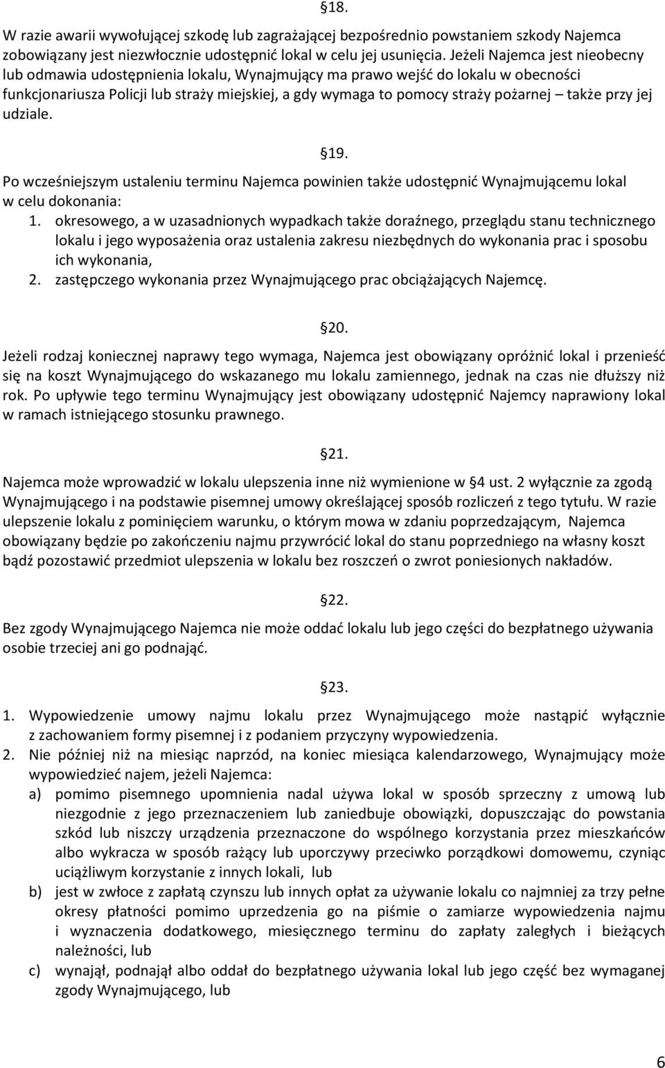 także przy jej udziale. 19. Po wcześniejszym ustaleniu terminu Najemca powinien także udostępnić Wynajmującemu lokal w celu dokonania: 1.