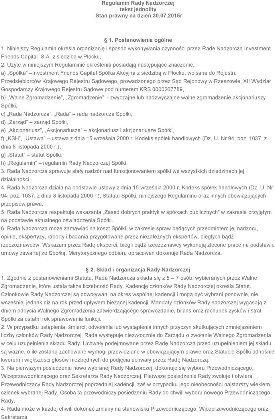 Użyte w niniejszym Regulaminie określenia posiadają następujące znaczenie: a) Spółka Investment Friends Capital Spółka Akcyjna z siedzibą w Płocku, wpisana do Rejestru Przedsiębiorców Krajowego