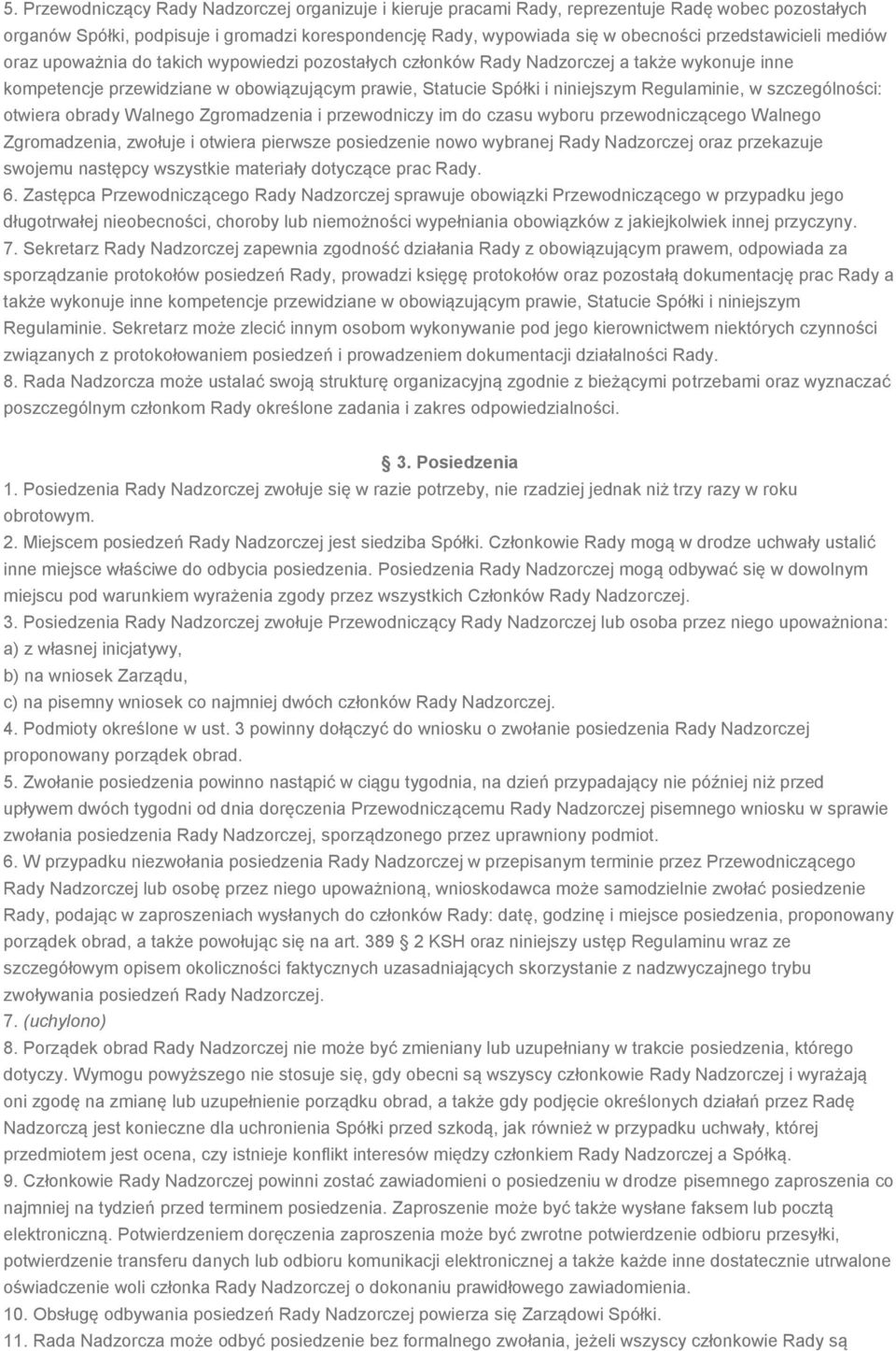 Regulaminie, w szczególności: otwiera obrady Walnego Zgromadzenia i przewodniczy im do czasu wyboru przewodniczącego Walnego Zgromadzenia, zwołuje i otwiera pierwsze posiedzenie nowo wybranej Rady