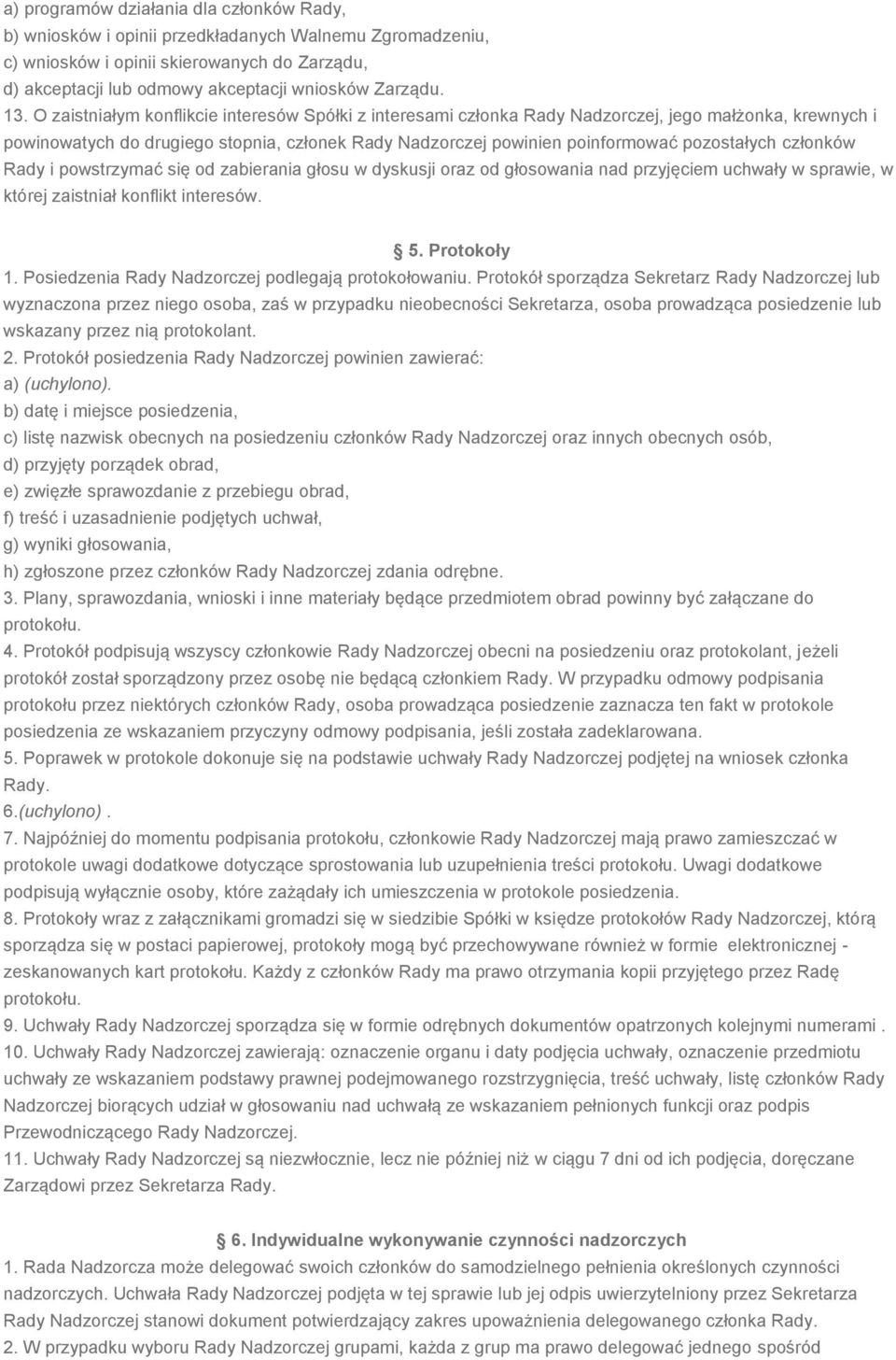 pozostałych członków Rady i powstrzymać się od zabierania głosu w dyskusji oraz od głosowania nad przyjęciem uchwały w sprawie, w której zaistniał konflikt interesów. 5. Protokoły 1.