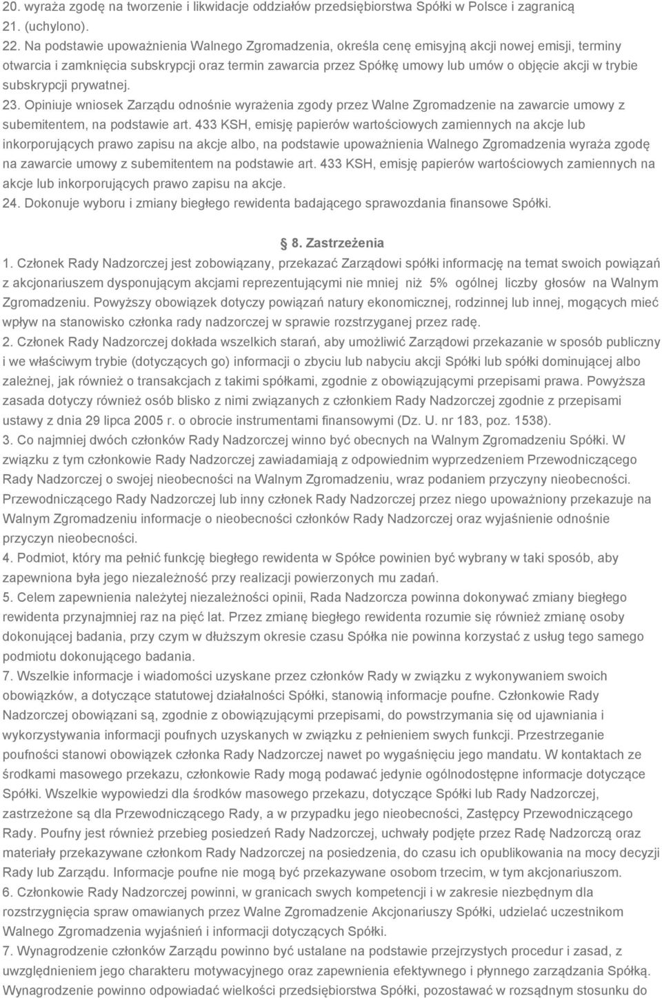trybie subskrypcji prywatnej. 23. Opiniuje wniosek Zarządu odnośnie wyrażenia zgody przez Walne Zgromadzenie na zawarcie umowy z subemitentem, na podstawie art.