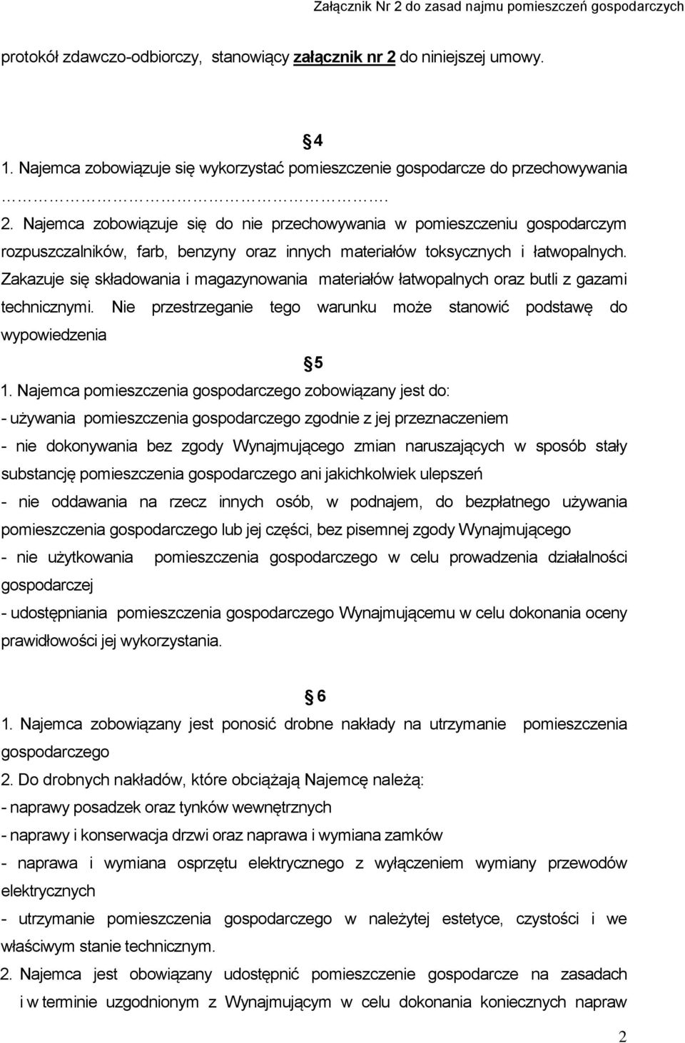 Najemca zobowiązuje się do nie przechowywania w pomieszczeniu gospodarczym rozpuszczalników, farb, benzyny oraz innych materiałów toksycznych i łatwopalnych.