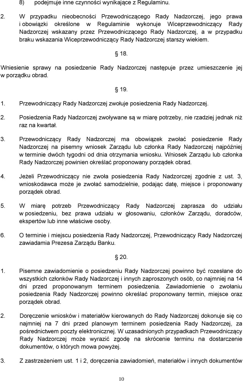 a w przypadku braku wskazania Wiceprzewodniczący Rady Nadzorczej starszy wiekiem. 18. Wniesienie sprawy na posiedzenie Rady Nadzorczej następuje przez umieszczenie jej w porządku obrad. 19. 1. Przewodniczący Rady Nadzorczej zwołuje posiedzenia Rady Nadzorczej.