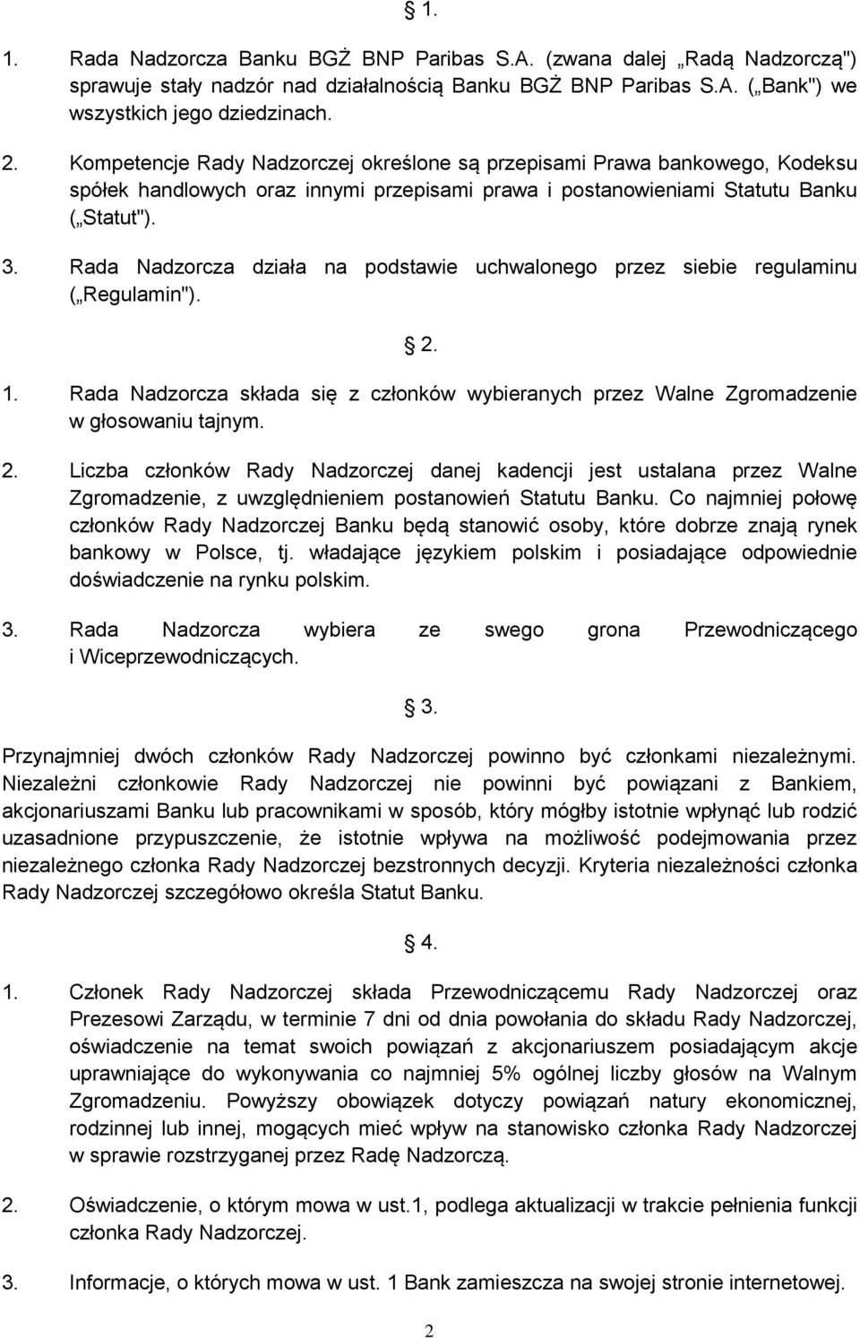 Rada Nadzorcza działa na podstawie uchwalonego przez siebie regulaminu ( Regulamin"). 2.