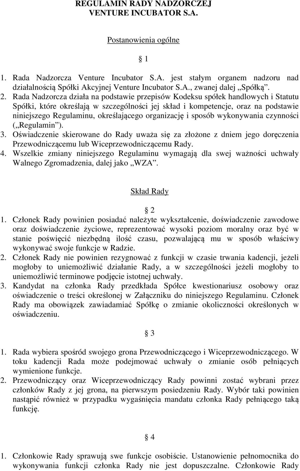 określającego organizację i sposób wykonywania czynności ( Regulamin ). 3. Oświadczenie skierowane do Rady uważa się za złożone z dniem jego doręczenia Przewodniczącemu lub Wiceprzewodniczącemu Rady.