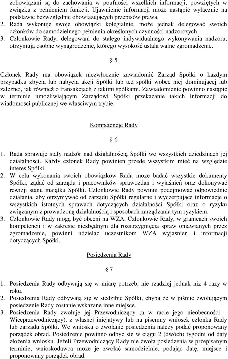 Rada wykonuje swoje obowiązki kolegialnie, może jednak delegować swoich członków do samodzielnego pełnienia określonych czynności nadzorczych. 3.