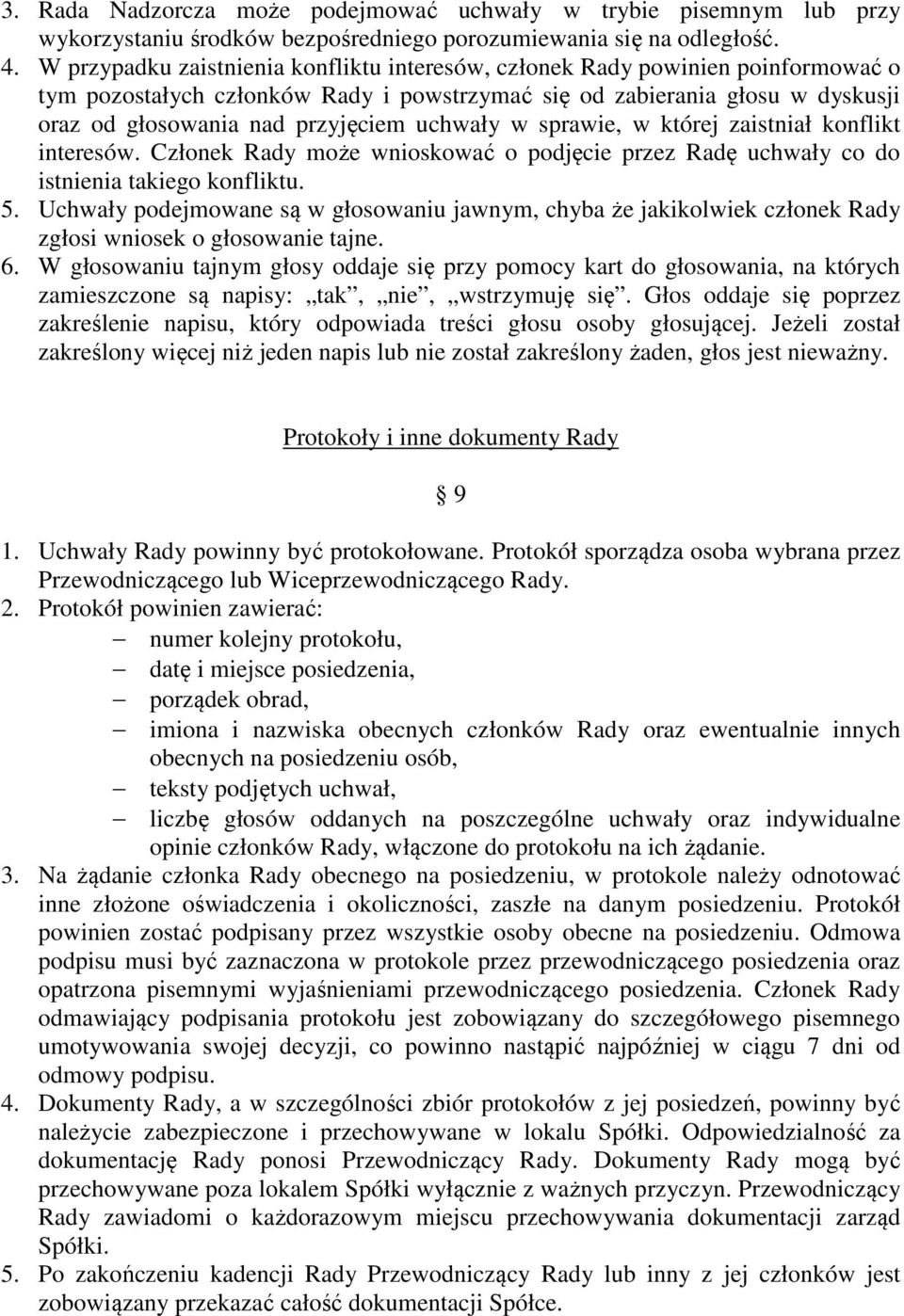 uchwały w sprawie, w której zaistniał konflikt interesów. Członek Rady może wnioskować o podjęcie przez Radę uchwały co do istnienia takiego konfliktu. 5.