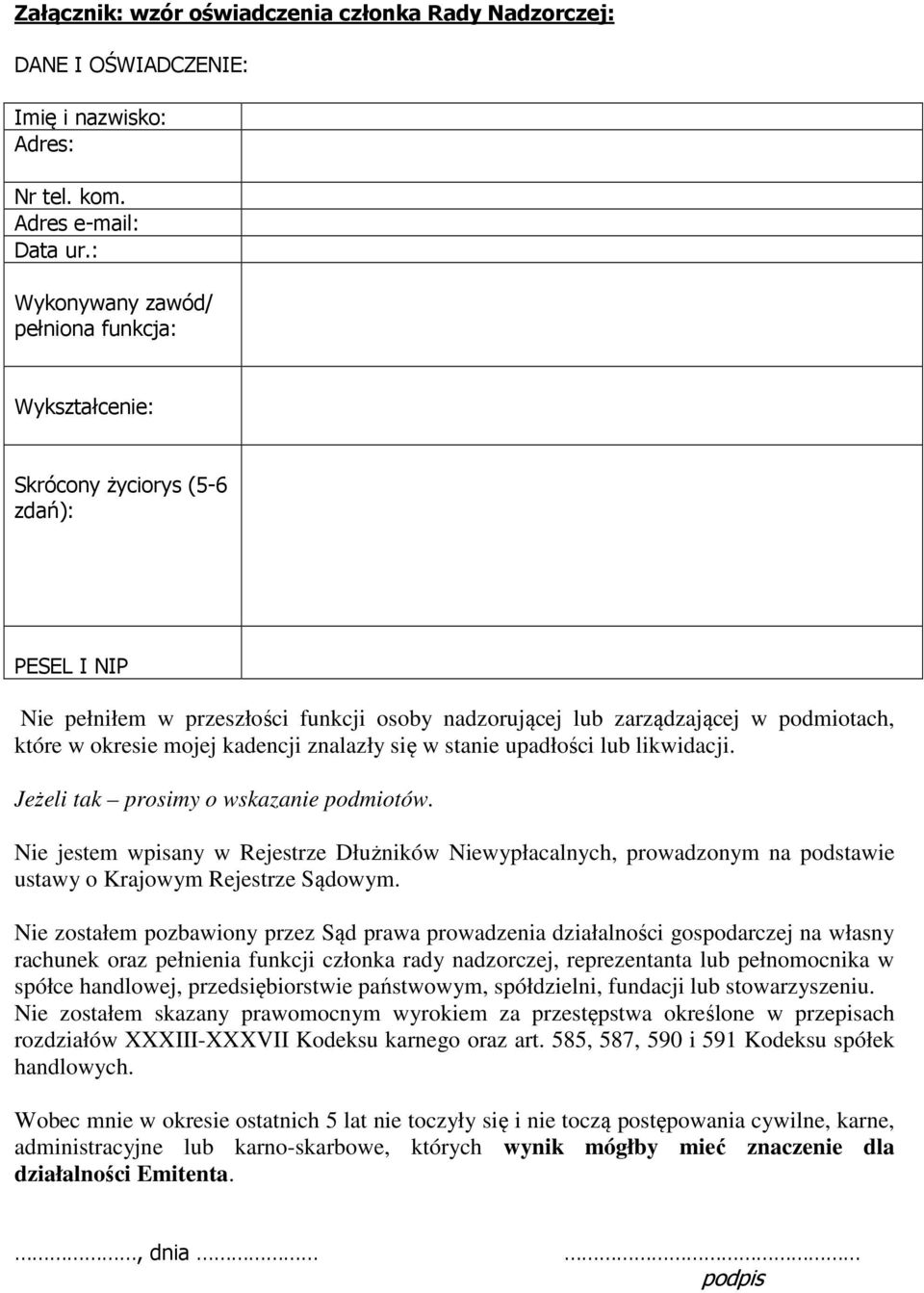 mojej kadencji znalazły się w stanie upadłości lub likwidacji. Jeżeli tak prosimy o wskazanie podmiotów.